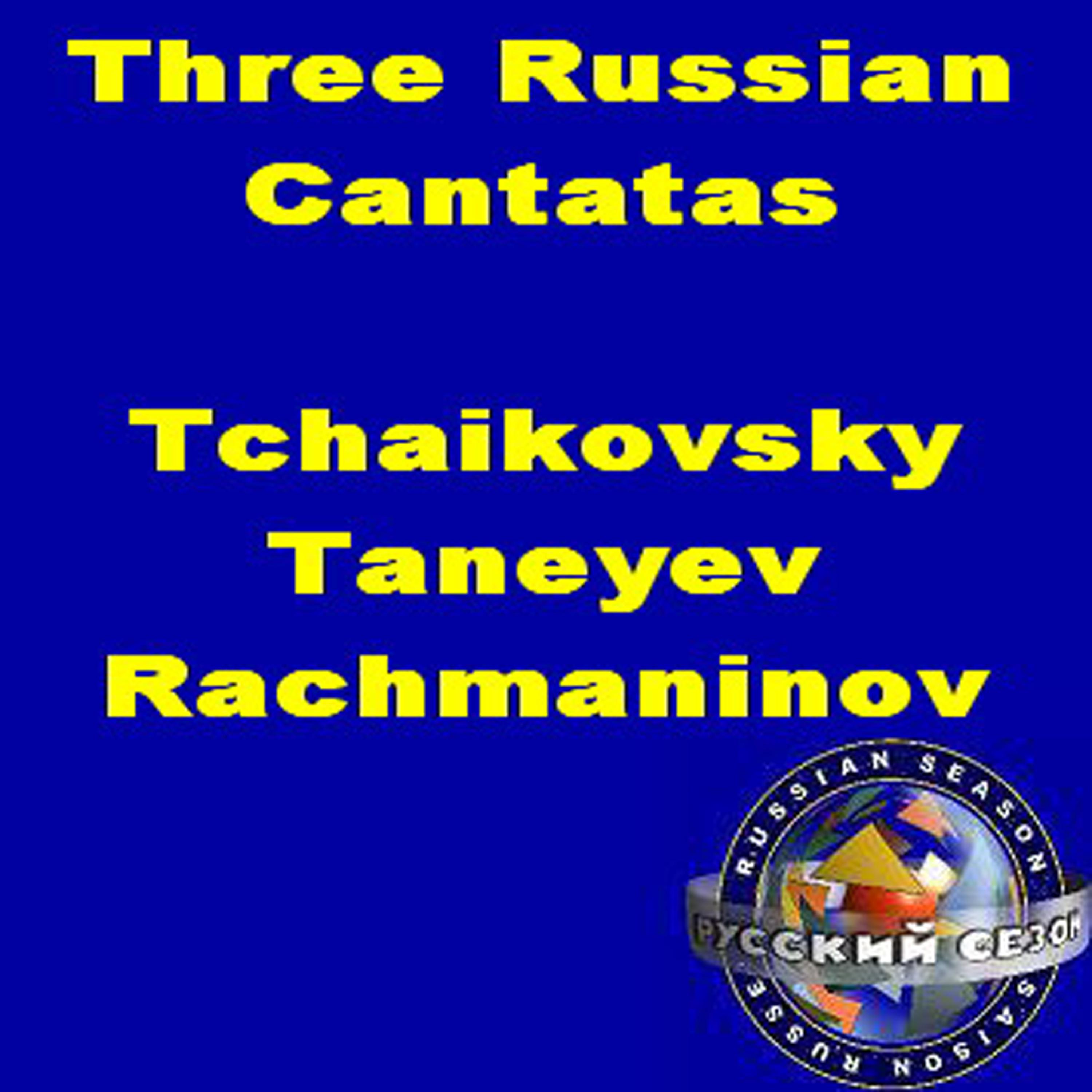 Постер альбома Three Russian Cantatas. Tchaikovsky. Taneyev. Rachmoninov