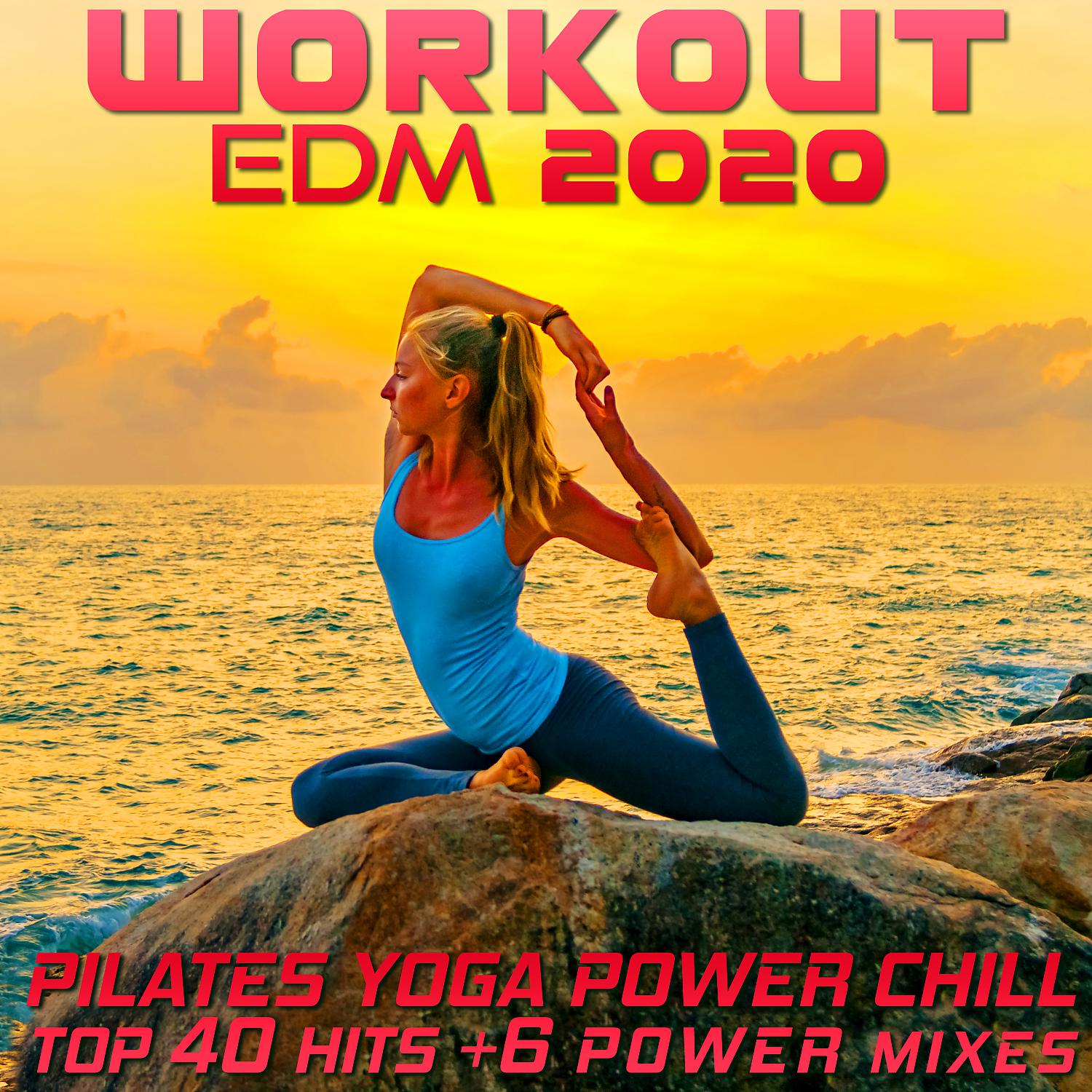Постер альбома Workout EDM 2020 - Pilates Yoga Power Chill Top 40 Hits +6 Power Mixes