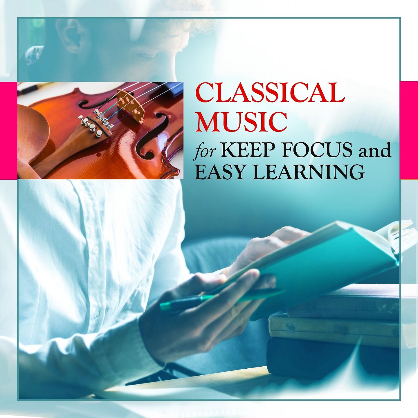 Постер альбома Classical Music for Keep Focus and Easy Learning