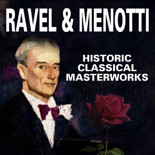 Постер альбома Historic Classical Masterworks (Ravel & menotti)