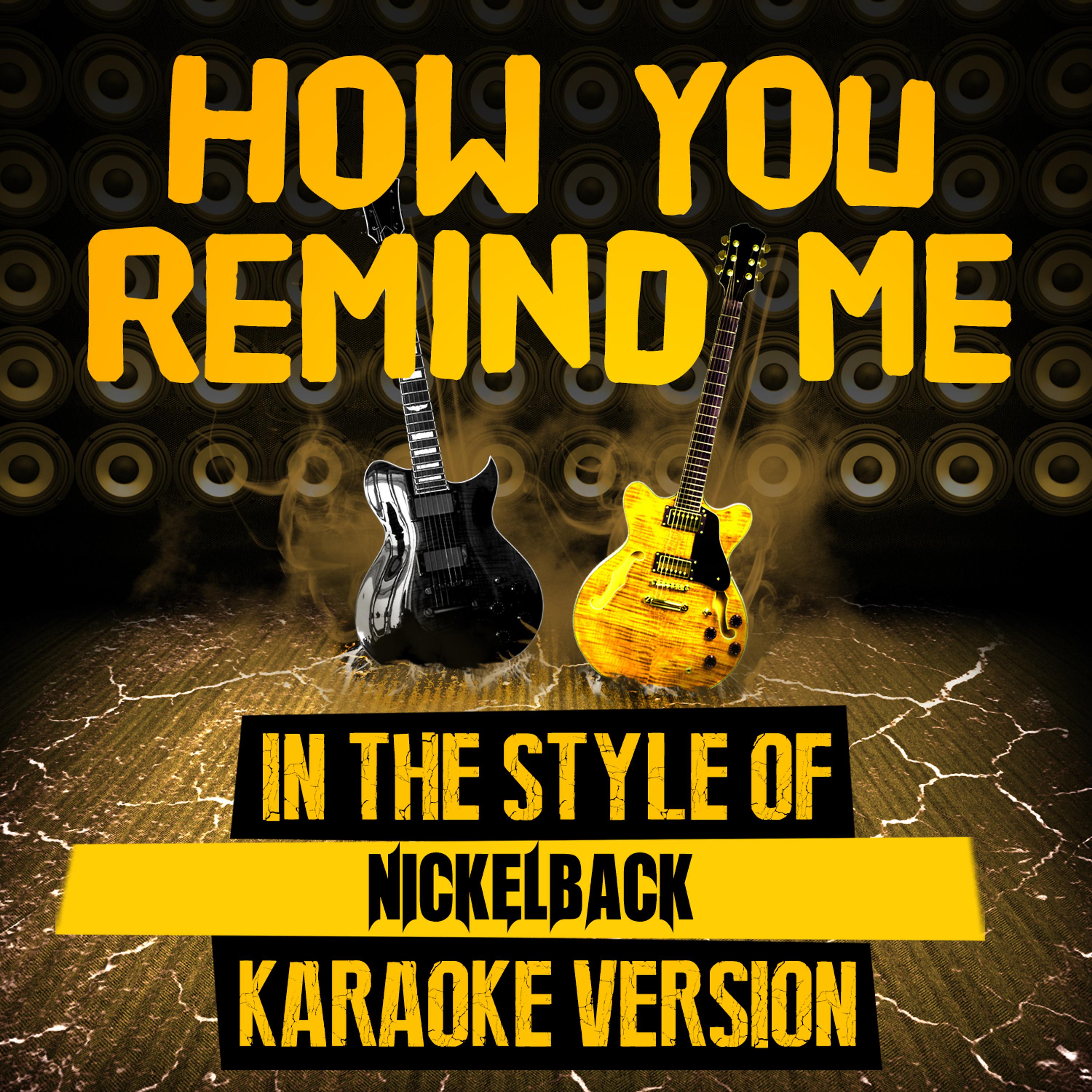 Постер альбома How You Remind Me (In the Style of Nickelback) [Karaoke Version] - Single