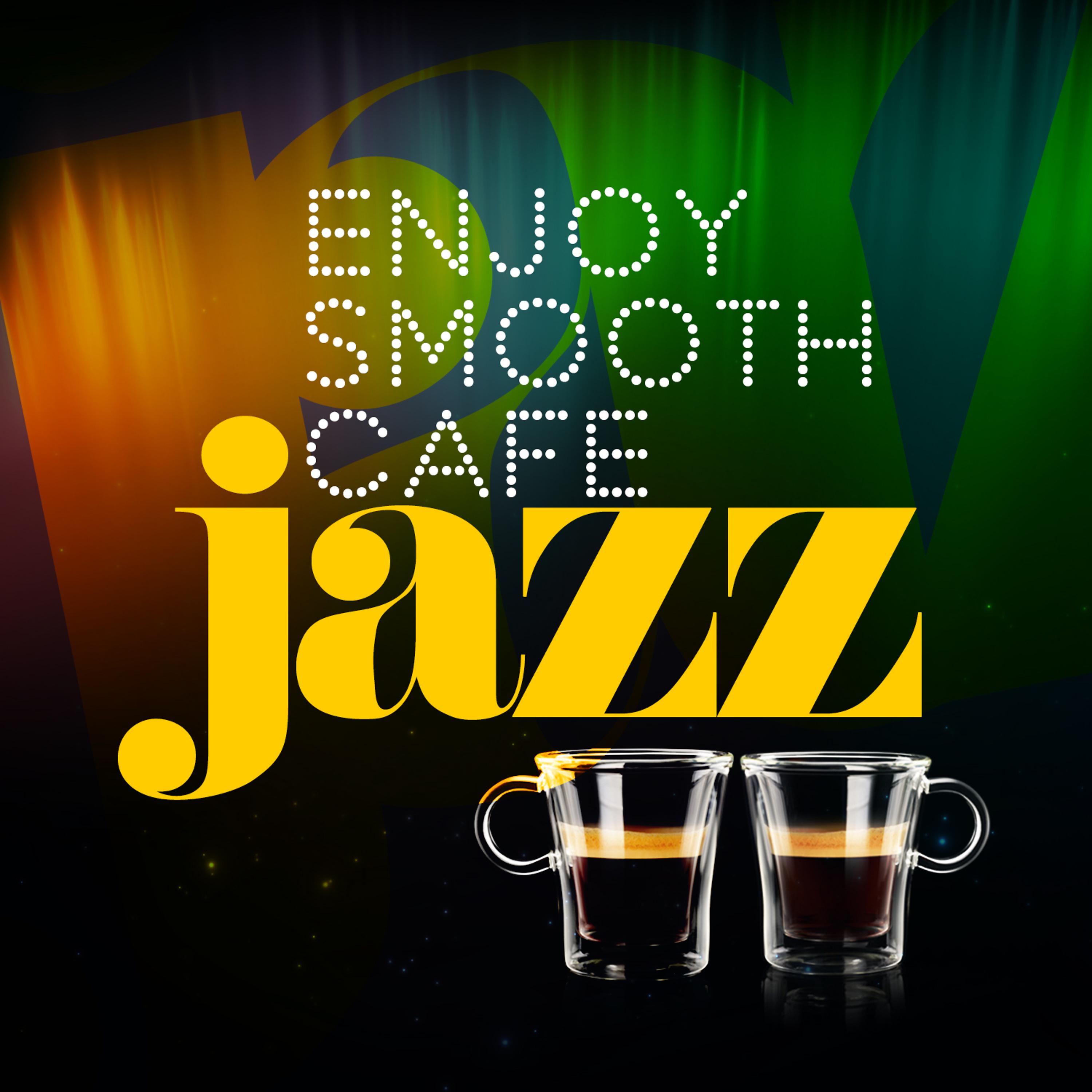 Постер альбома Enjoy Smooth Cafe Jazz
