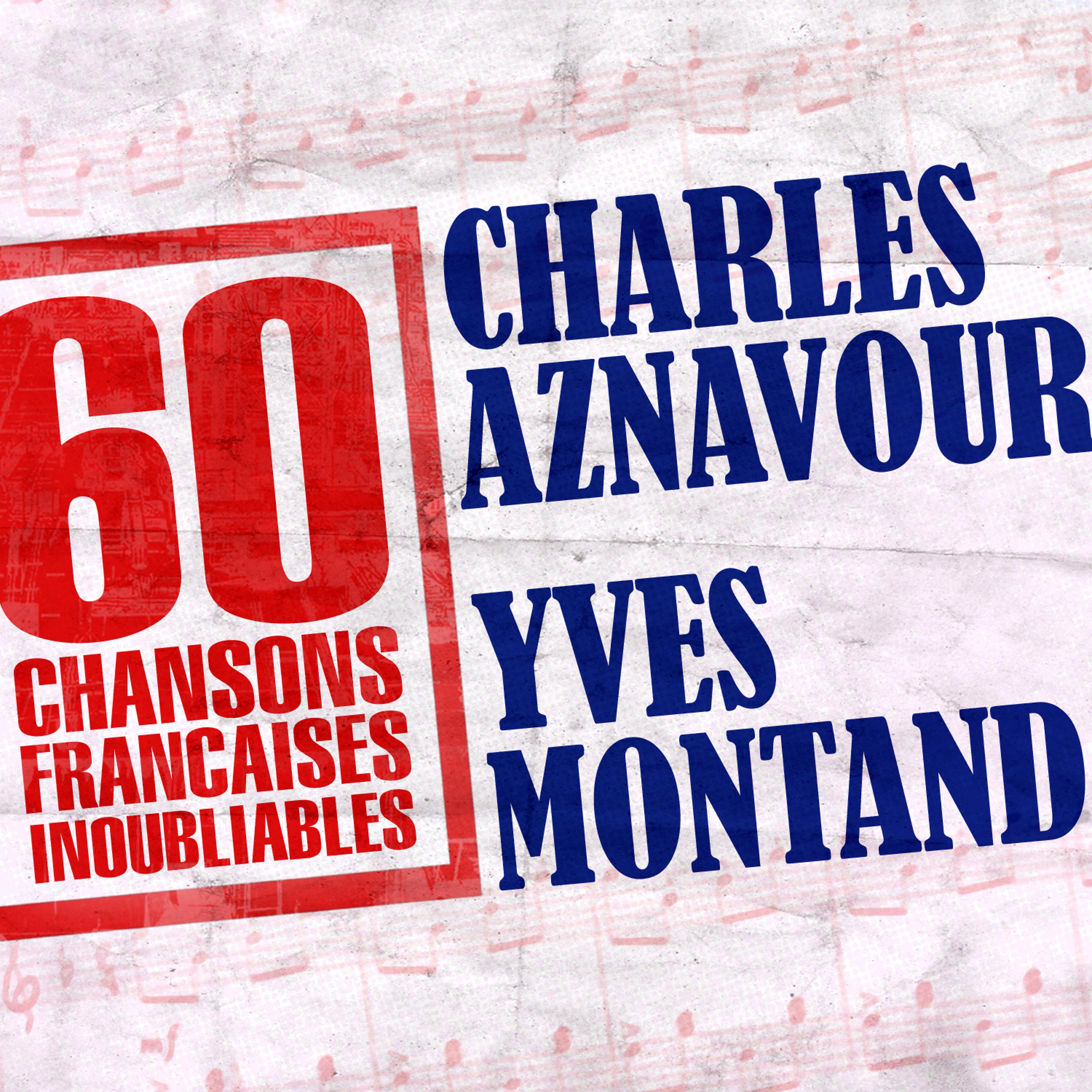 Постер альбома 60 Chansons Françaises Inoubliables De Charles Aznavour Et Yves Montand