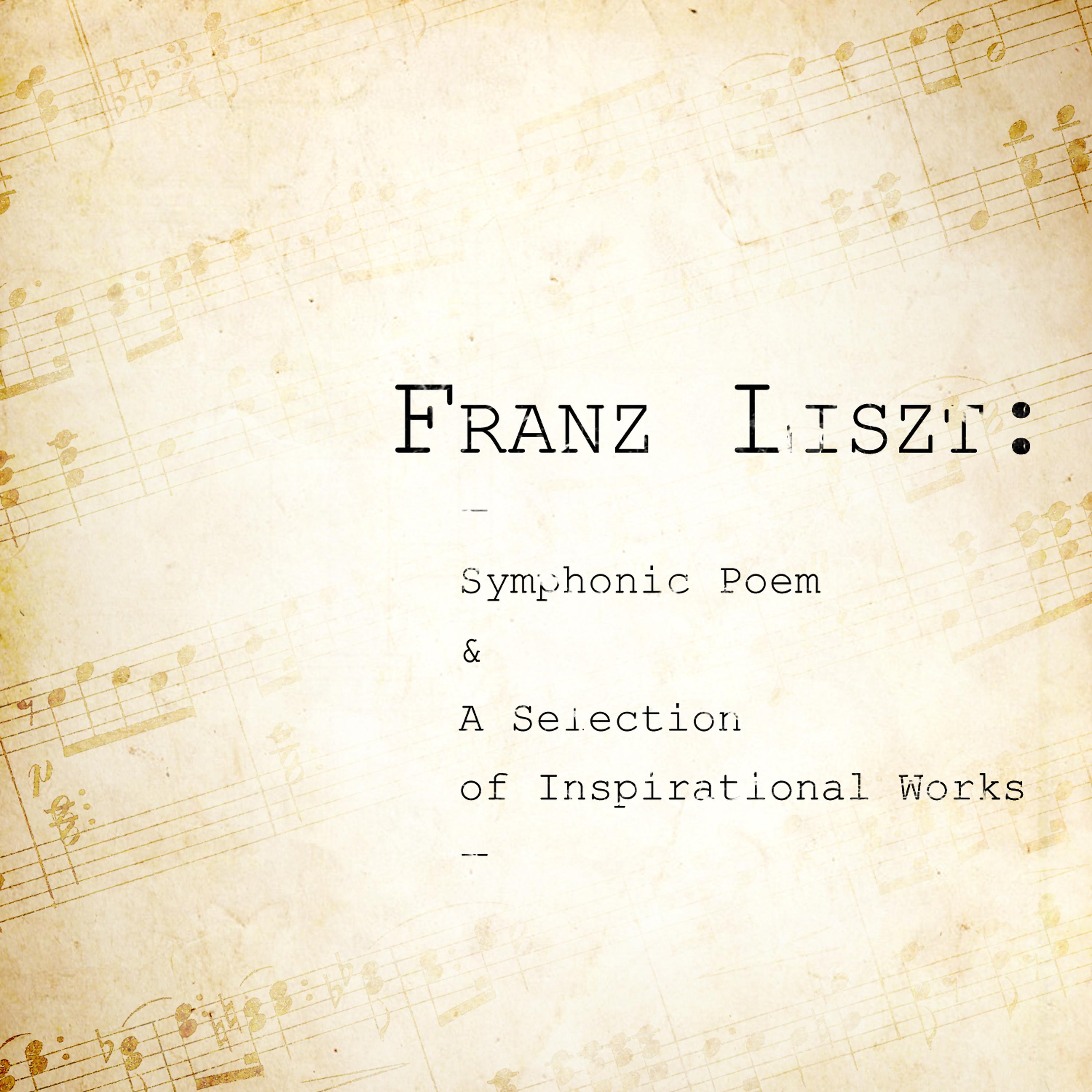 Постер альбома Franz Liszt: Symphonic Poem & A Selection of Inspirational Works