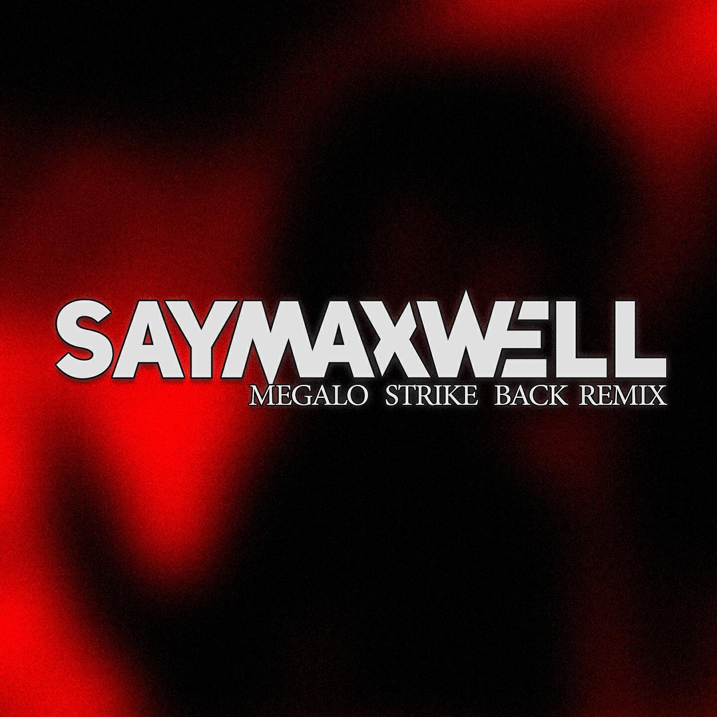 SayMaxWell - Megalo Strike Back (Remix)