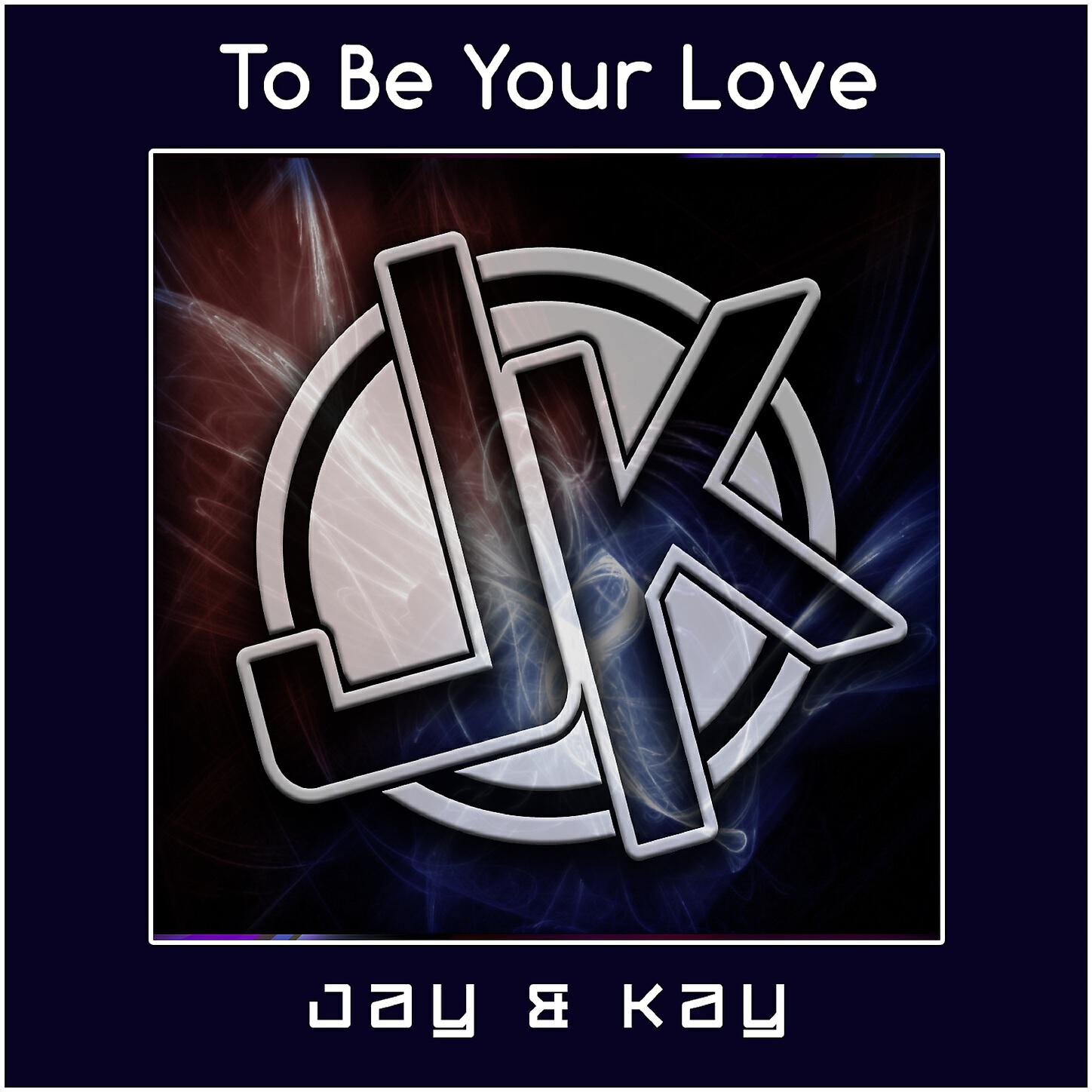 Jay & Kay - To Be Your Love