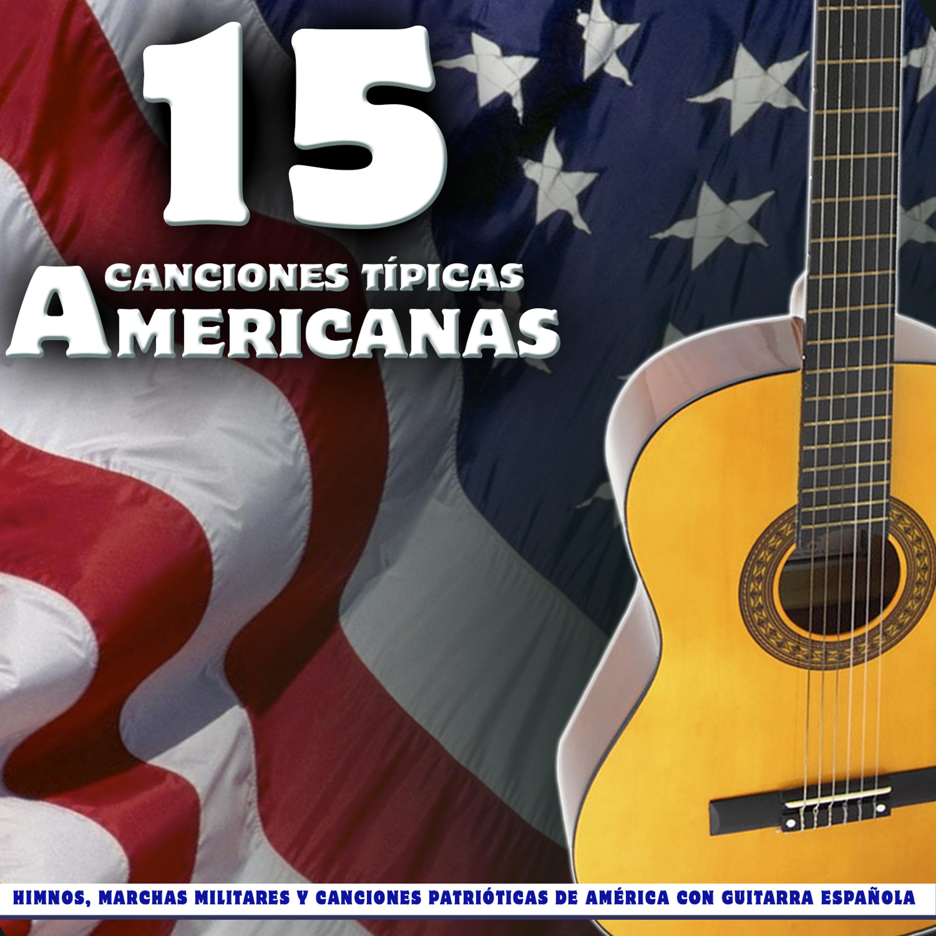 Постер альбома 15 Canciones Típicas Americanas. Himnos, Marchas Militares y Canciones Patrióticas de América Con Guitarra Española