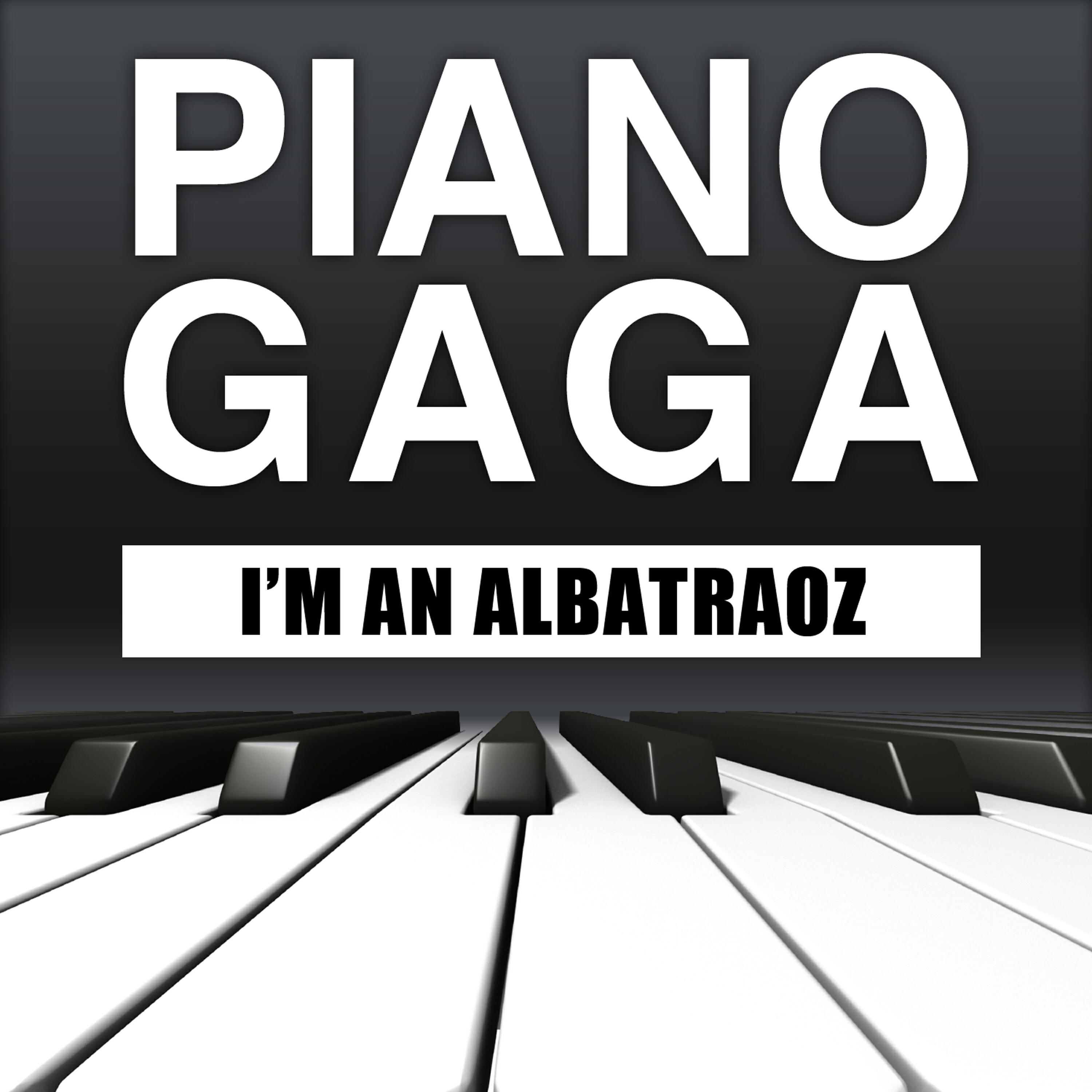Piano Gaga - I'm an Albatraoz (Piano Version)