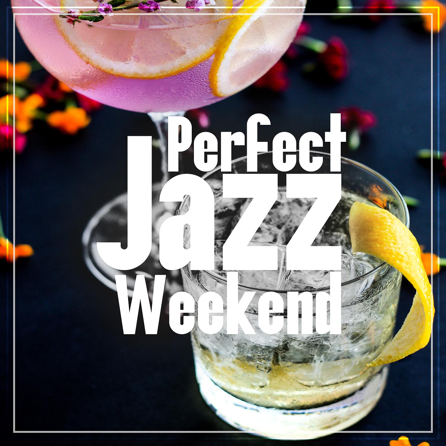 Постер альбома Perfect Jazz Weekend: Fresh Instrumental Collection of Jazz, Morning Chill & Night Flows