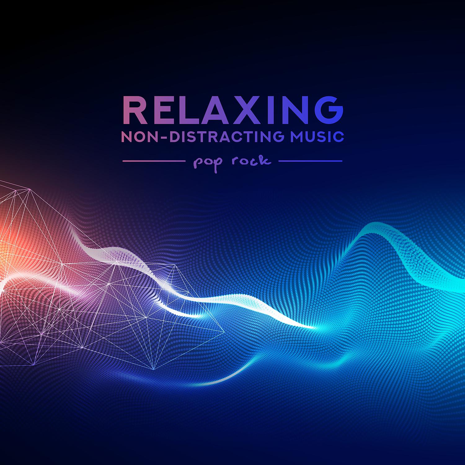 Постер альбома Relaxing Non-Distracting Music - Pop Rock for Study & Work, Improve Your Concentration