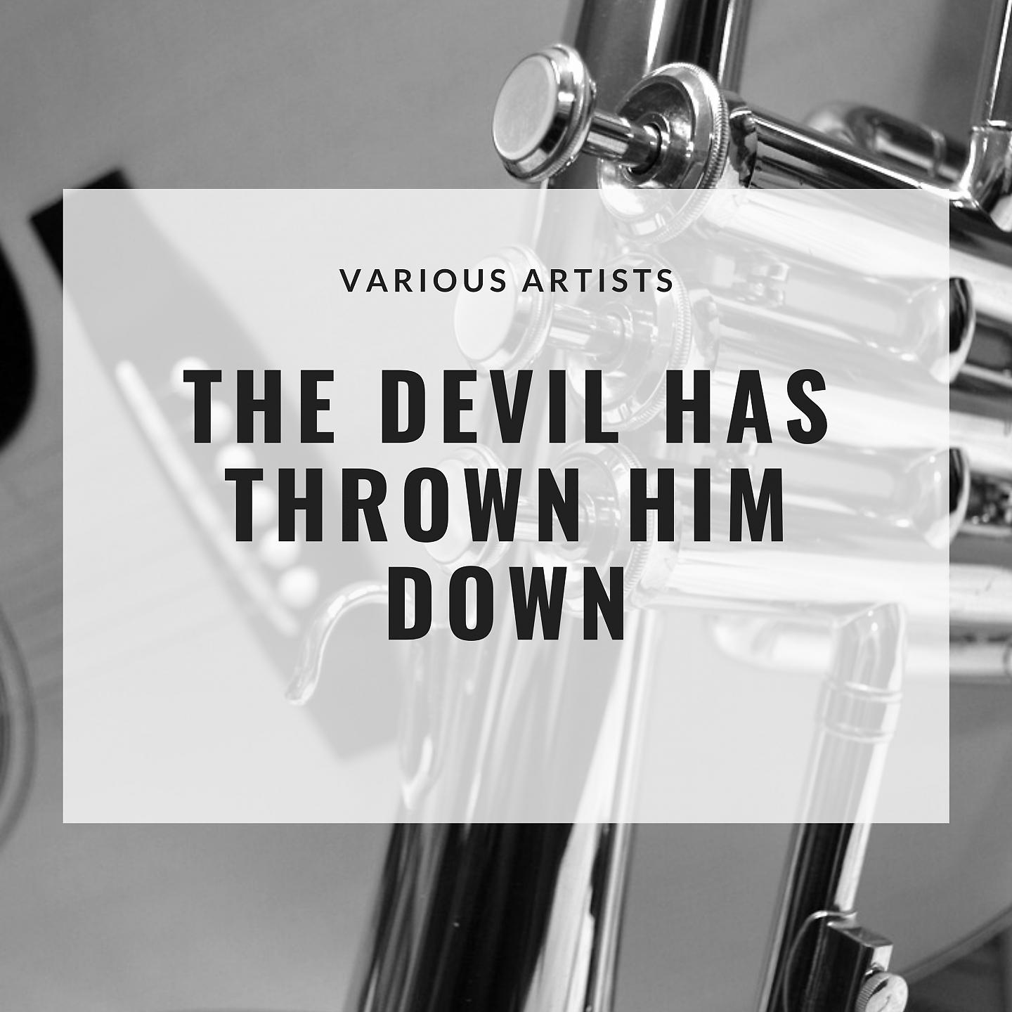 Постер альбома The Devil Has Thrown Him Down