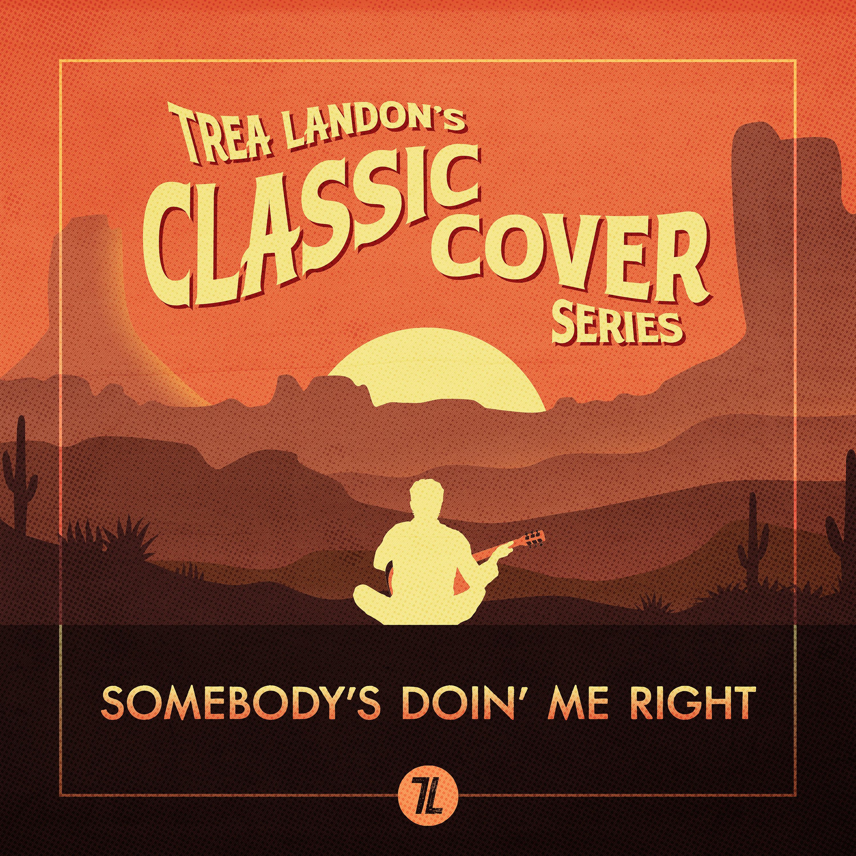 Постер альбома Somebody's Doin' Me Right (Trea Landon's Classic Cover Series)