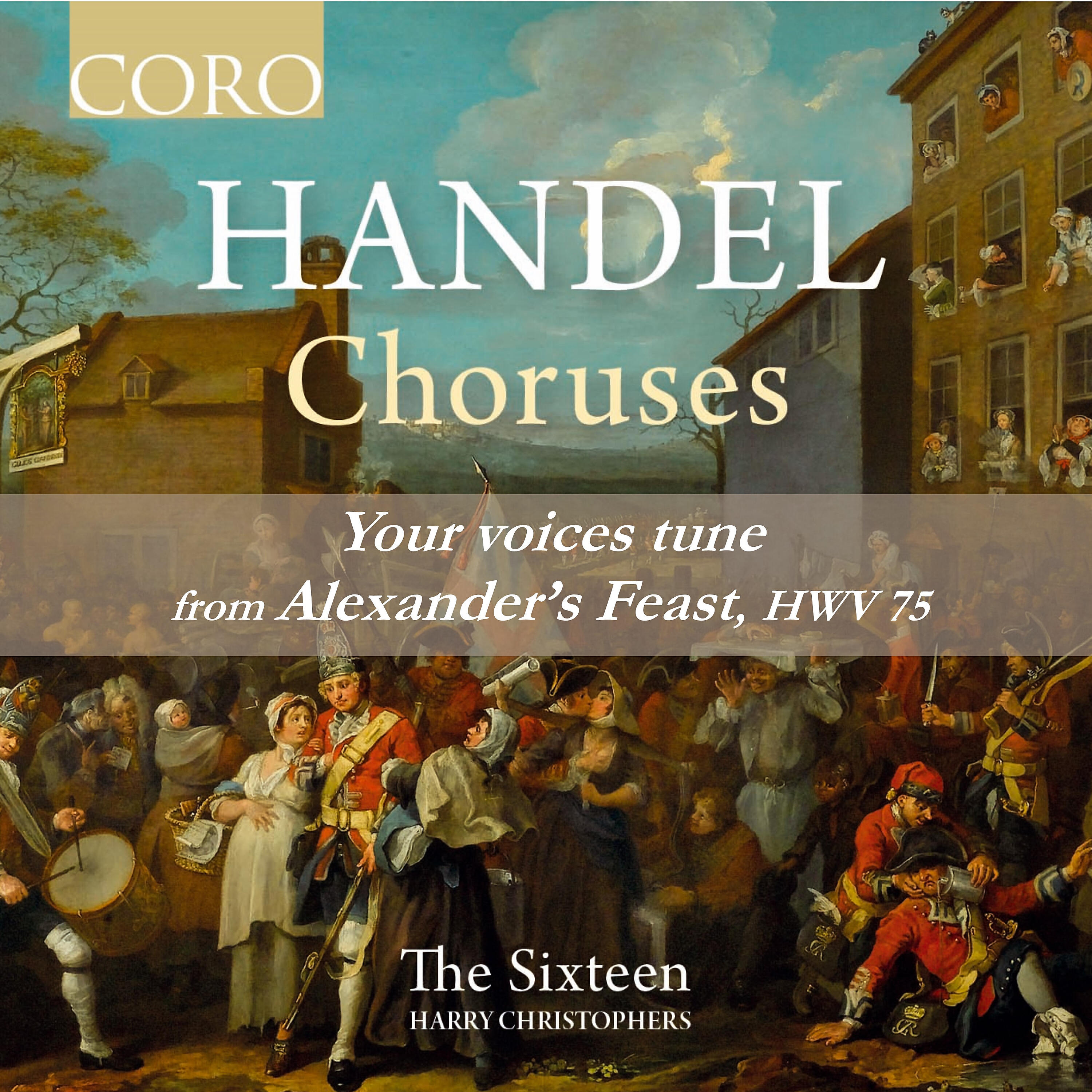 The SIxteen - Alexander’s Feast, HWV 75: Your voices tune