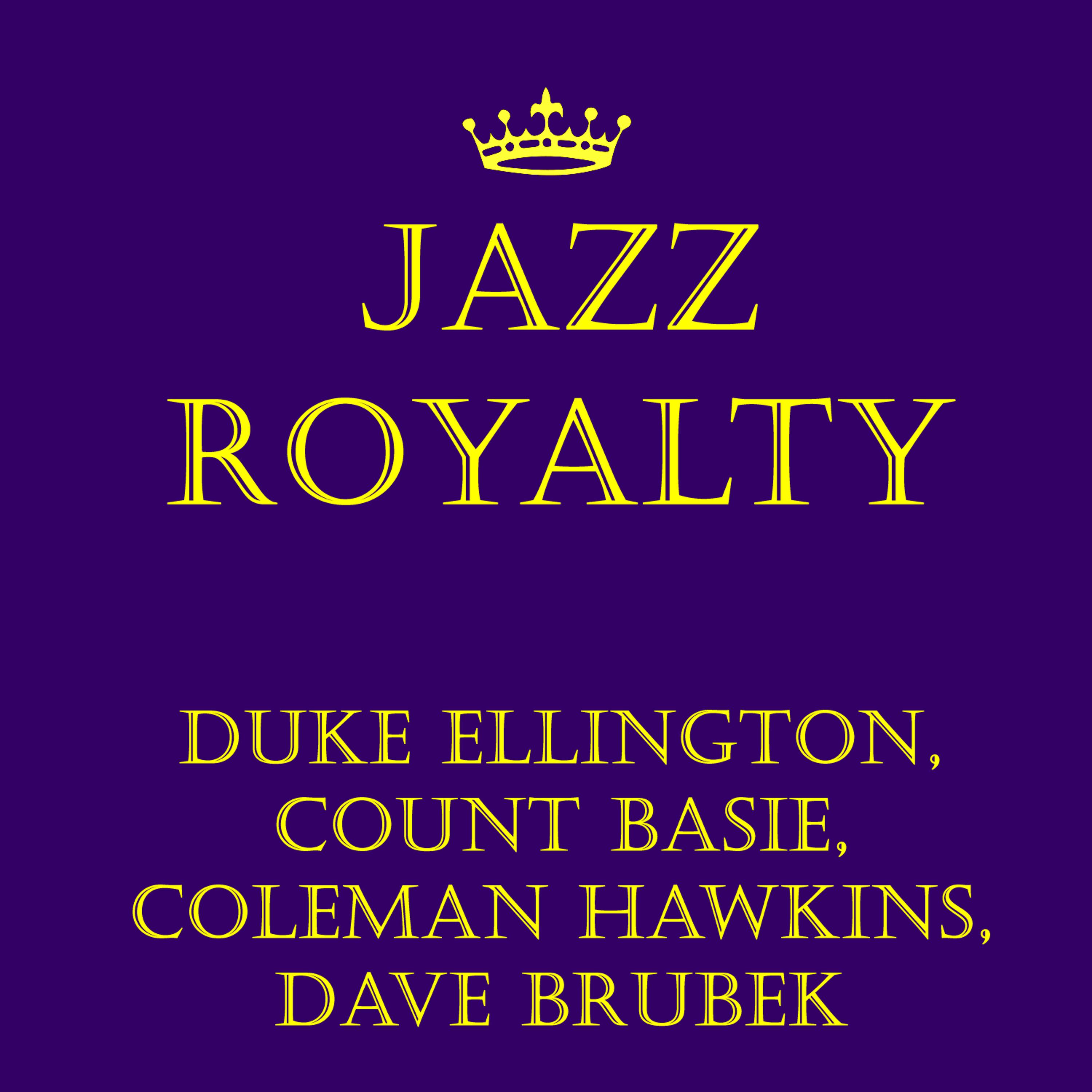 Постер альбома Jazz Royalty, Duke Ellington, Count Basie, Coleman Hawkins, Dave Brubek