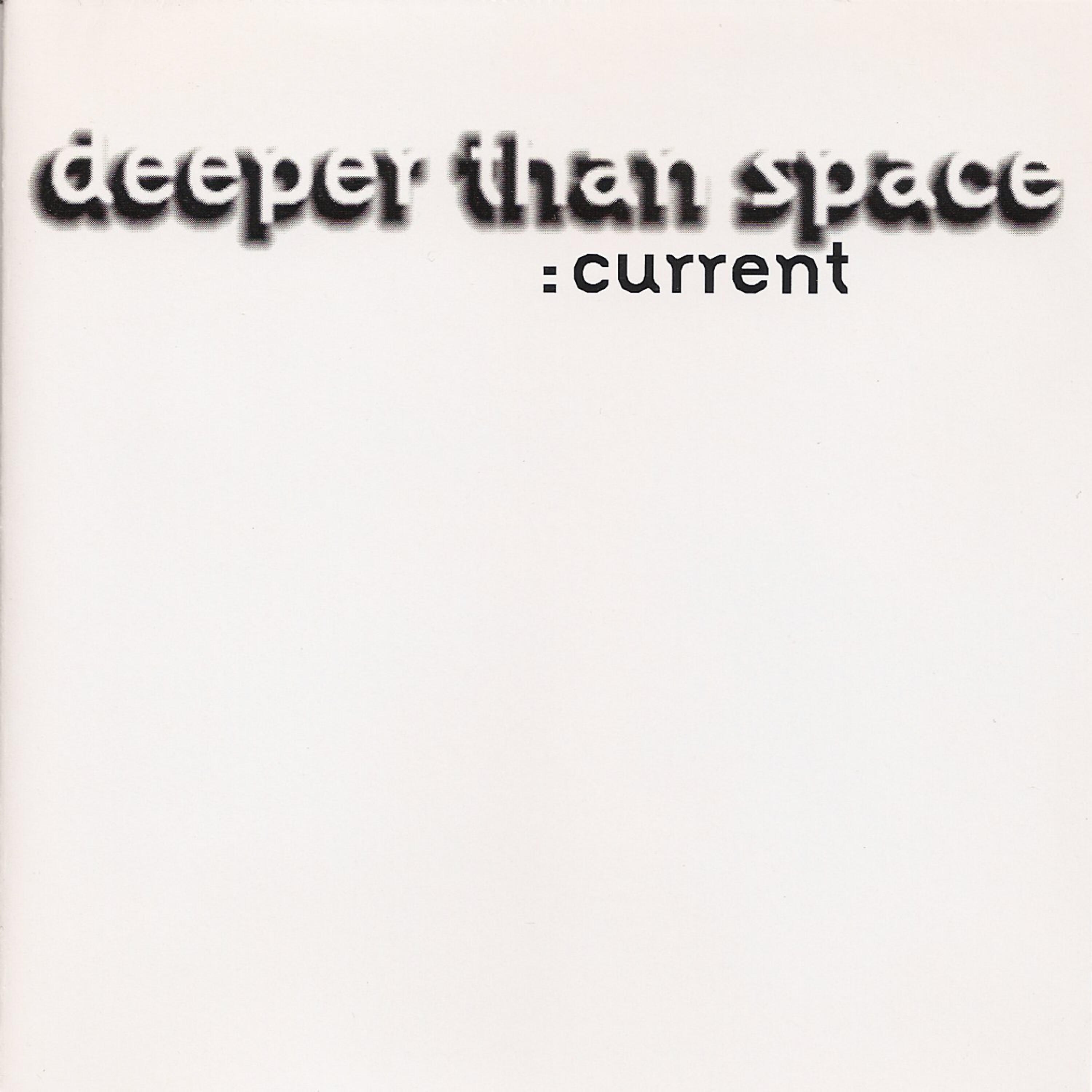 Deeper Than Space - Currents