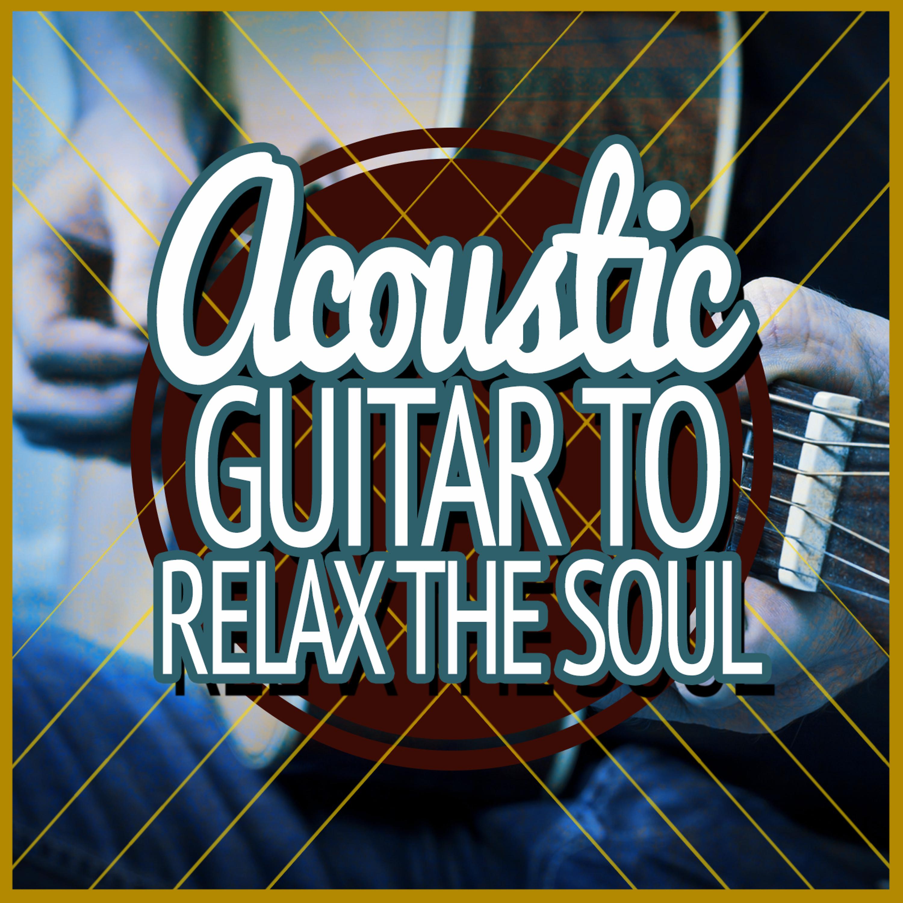 Постер альбома Acoustic Guitar to Relax the Soul