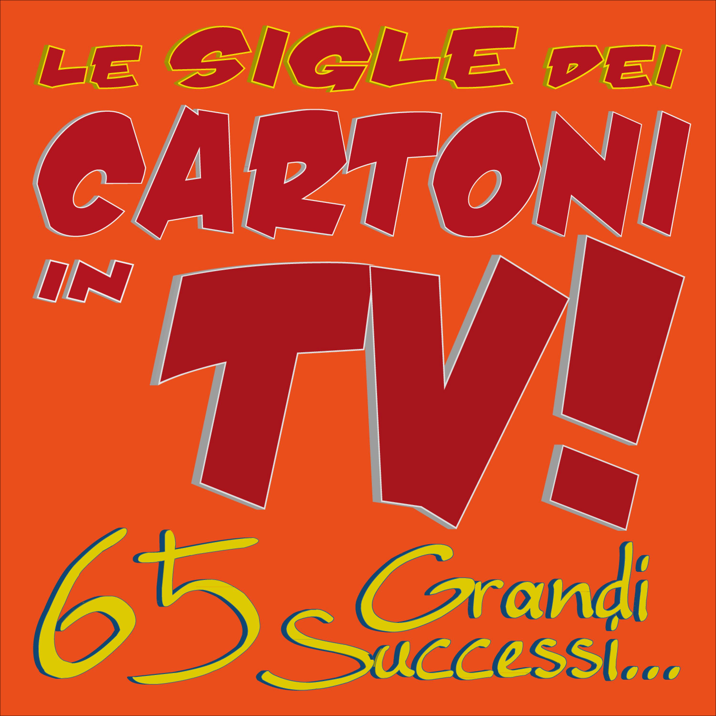 Постер альбома Le Sigle dei Cartoni in TV!  65 Grandi Successi...