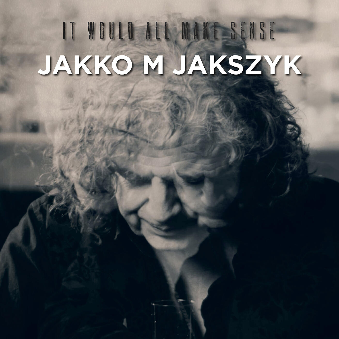Jakko M Jakszyk - It Would All Make Sense