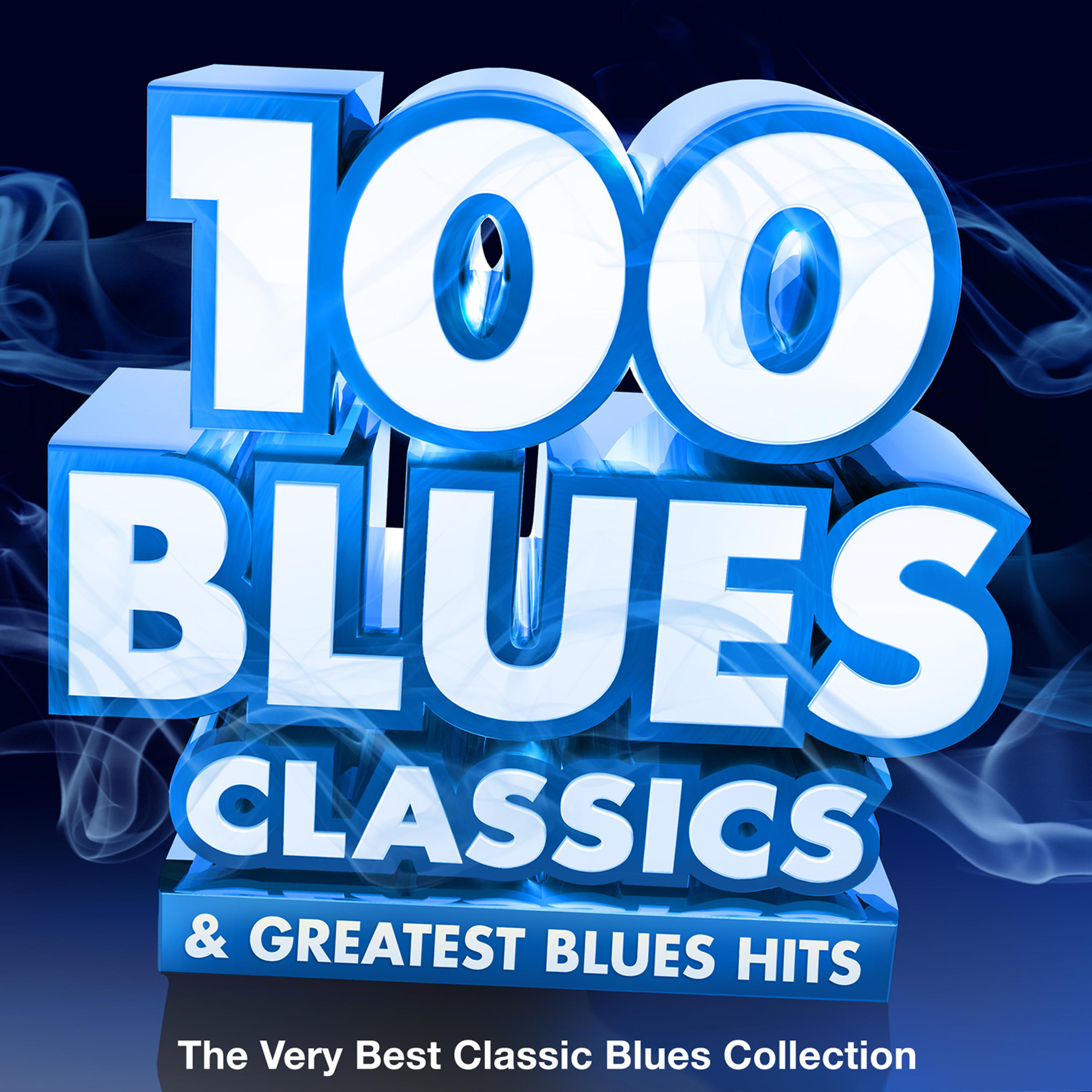 Постер альбома 100 Blues Classics & Greatest Blues Hits - The Very Best Classic Blues Collection