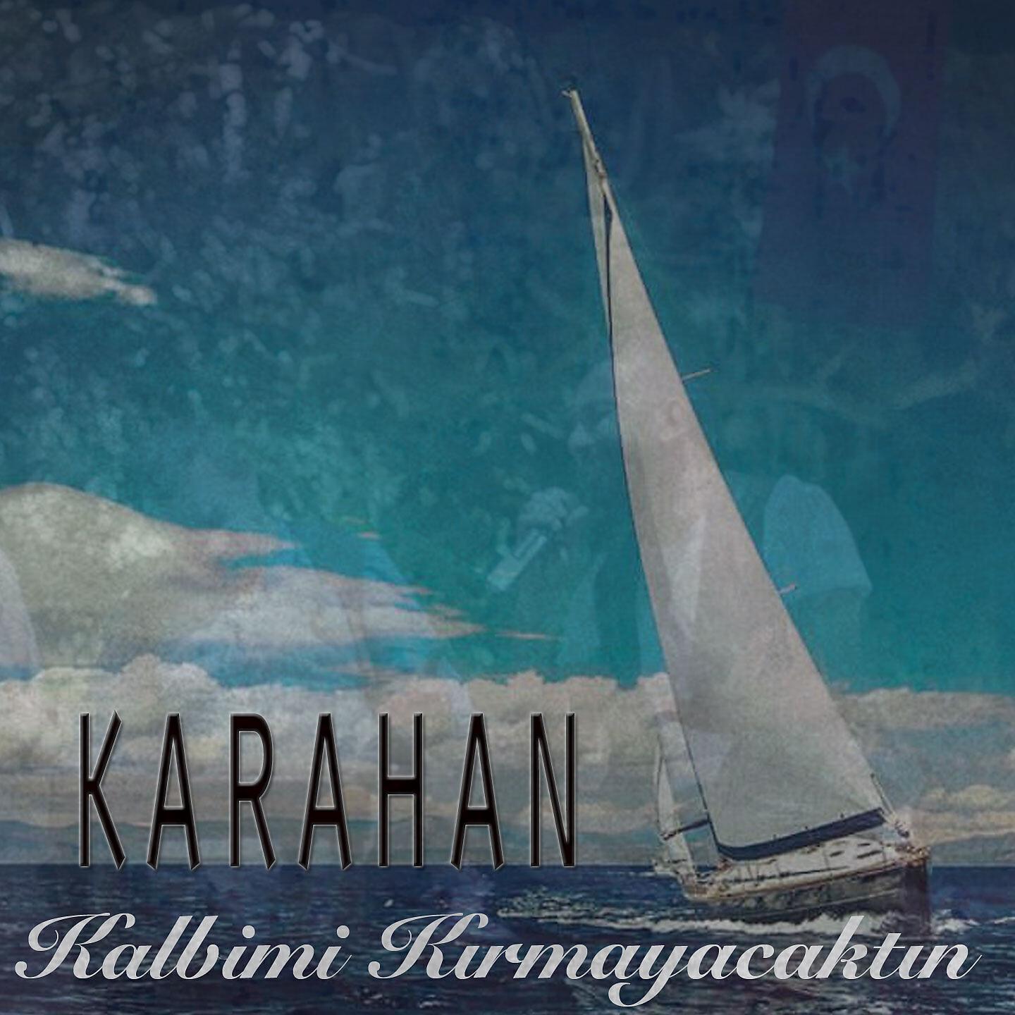 Karahan - Kalbimi Kırmayacaktın