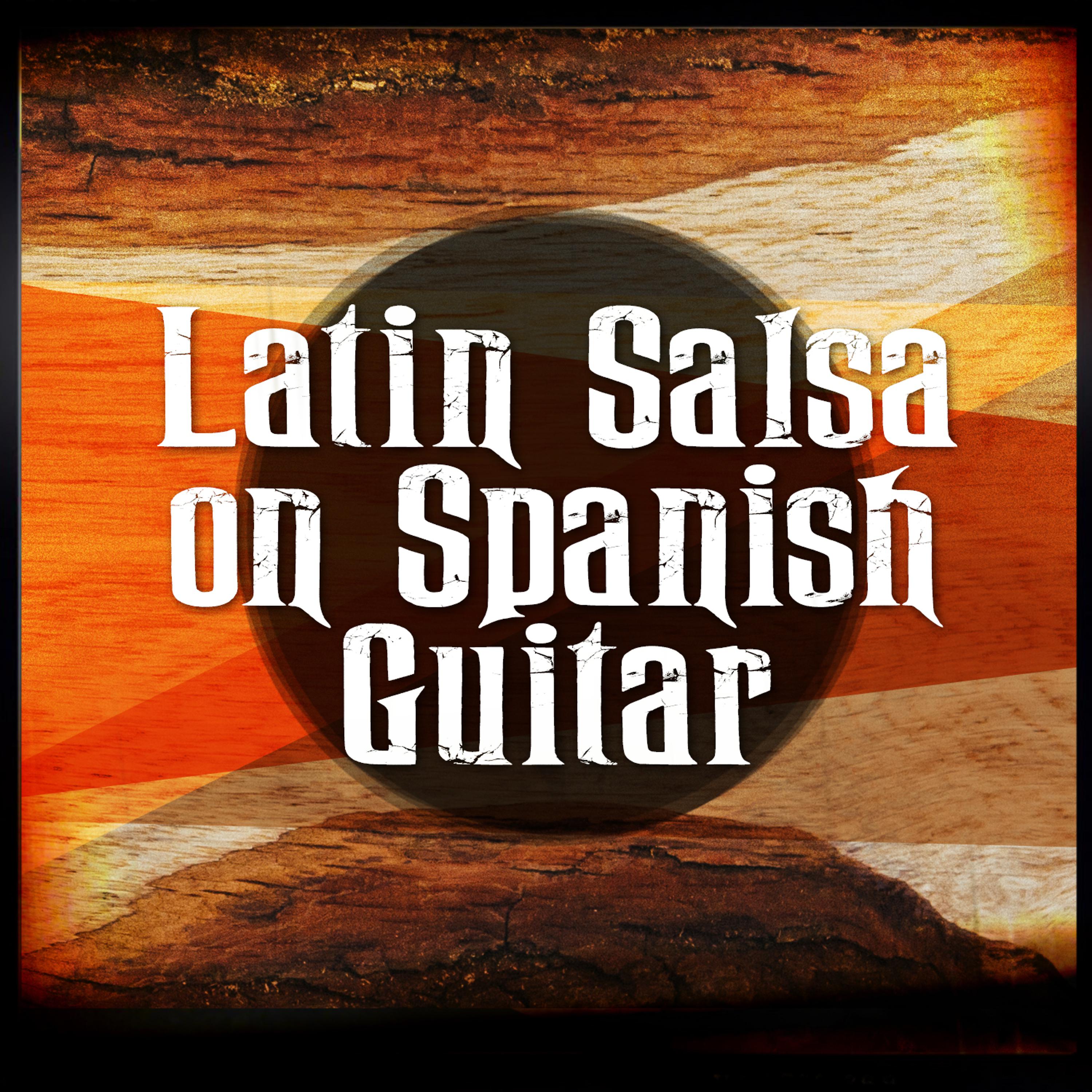 Постер альбома Latin Salsa on Spanish Guitar