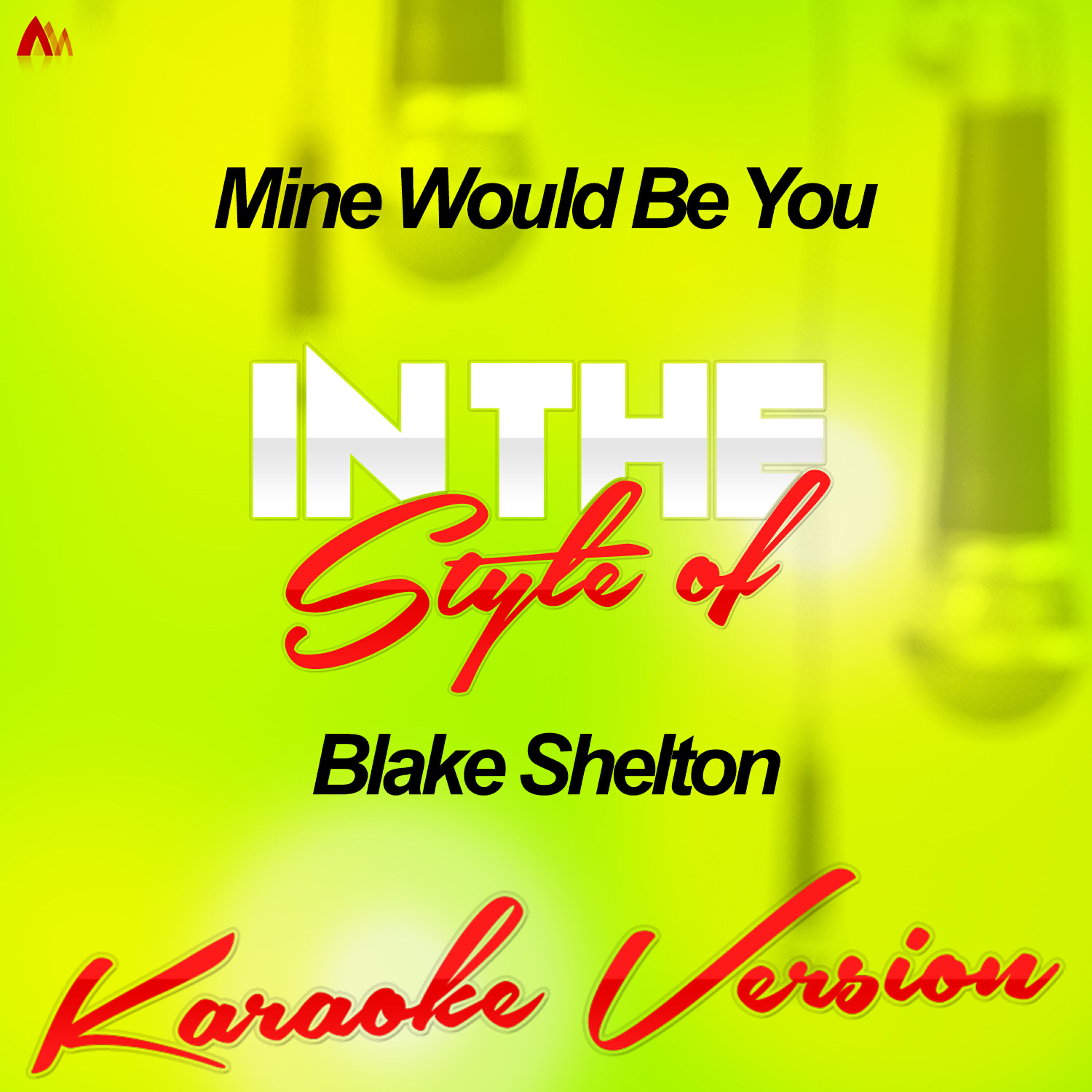 Ameritz Audio Karaoke - Mine Would Be You (In the Style of Blake Shelton) [Karaoke Version]