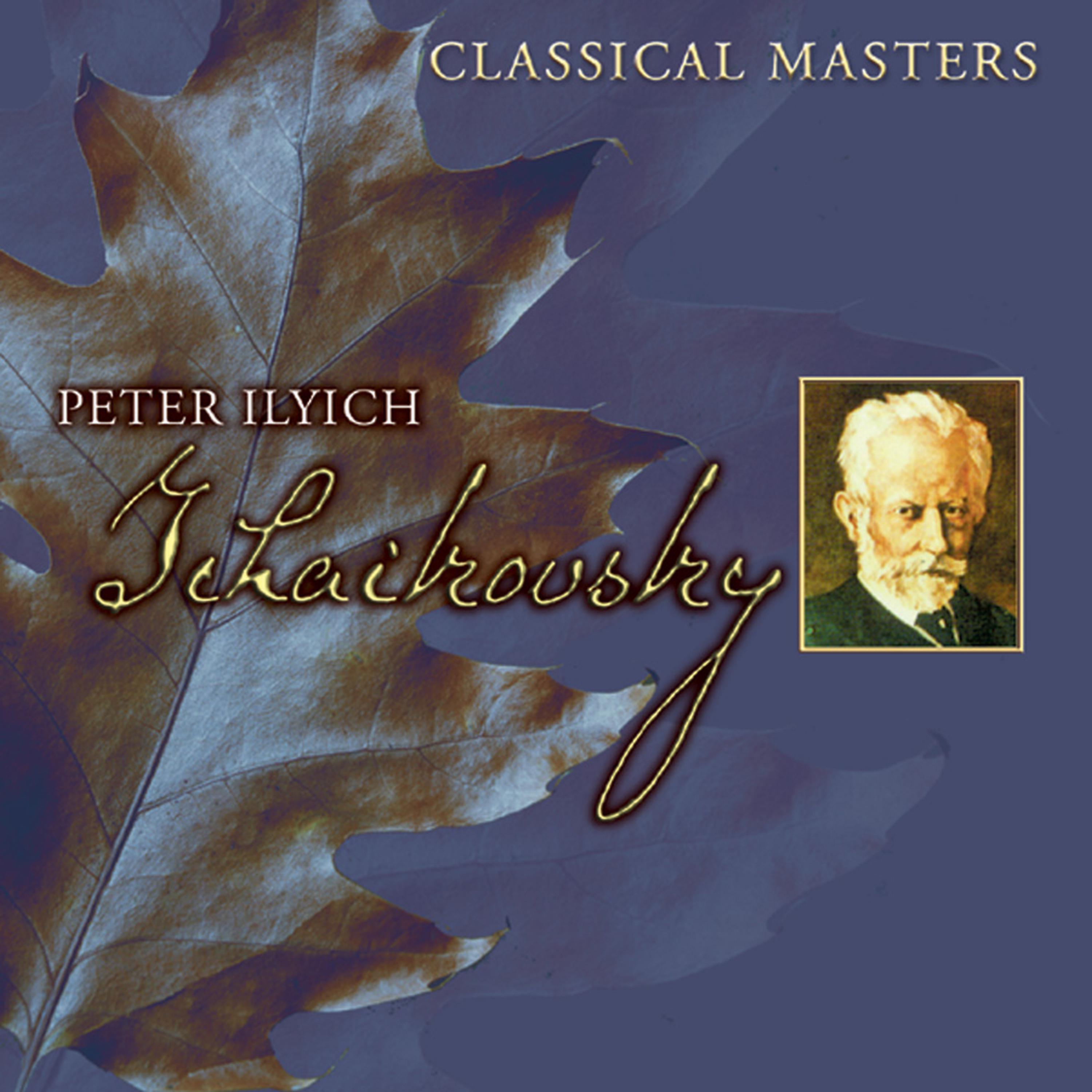 Постер альбома Classical Masters: Peter Ilyich Tchaikovsky