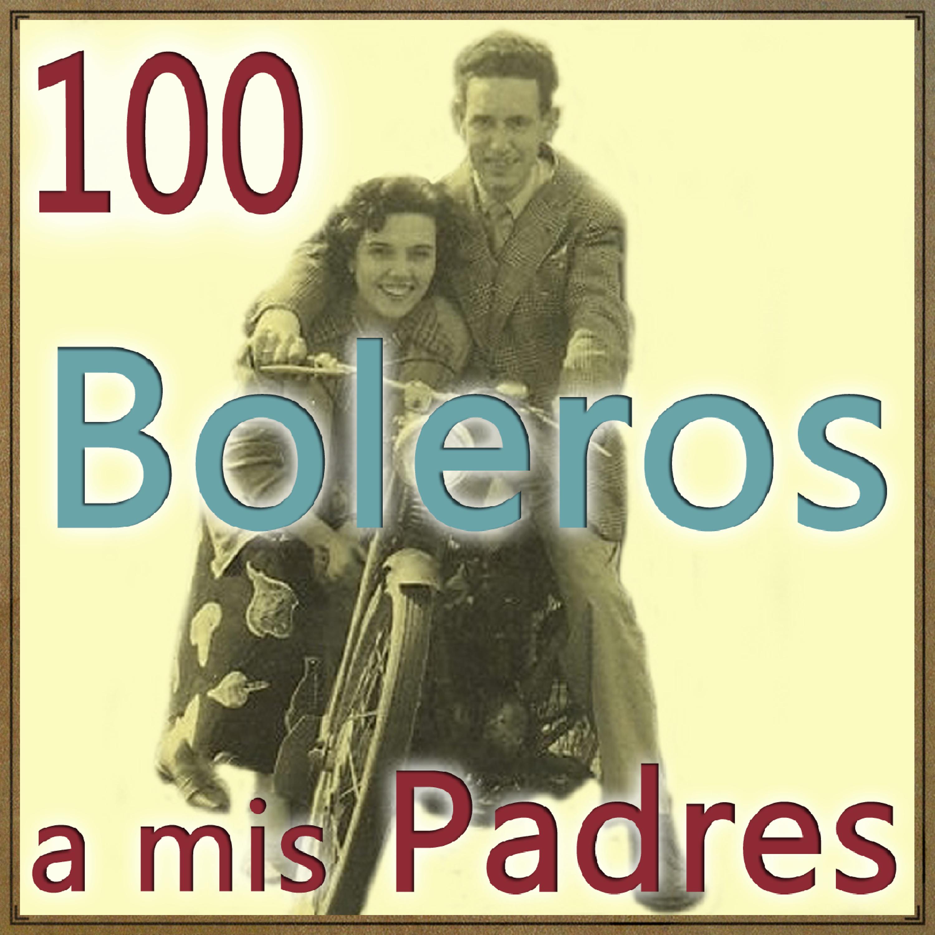 Постер альбома 100 Boleros a Mis Padres