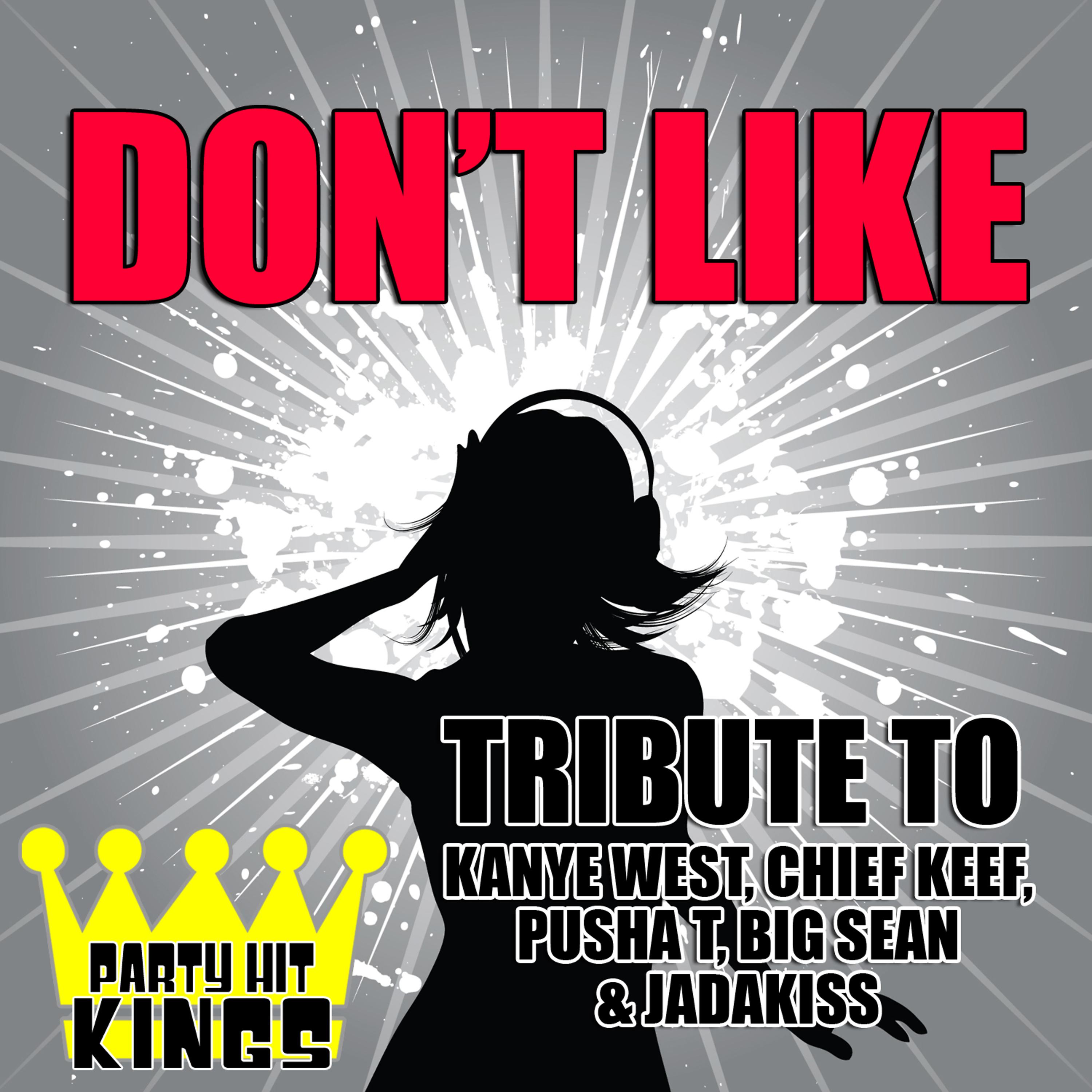 Party Hit Kings - Don't Like (Tribute to Kanye West, Chief Keef, Pusha T, Big Sean & Jadakiss)