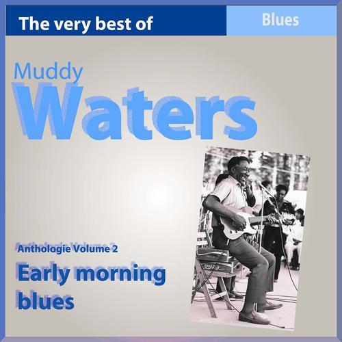 Постер альбома The Very Best of Muddy Waters: Early Morning Blues (Anthology, Vol. 2)
