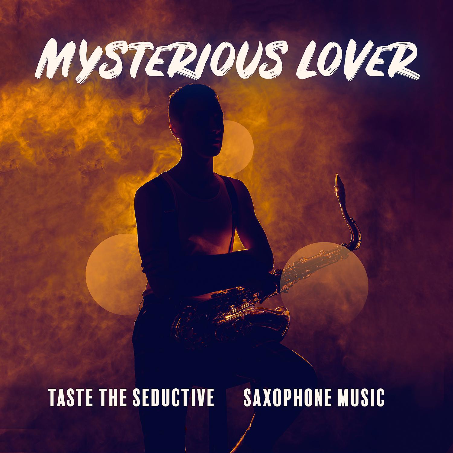 Постер альбома Mysterious Lover - Taste the Seductive Saxophone Music
