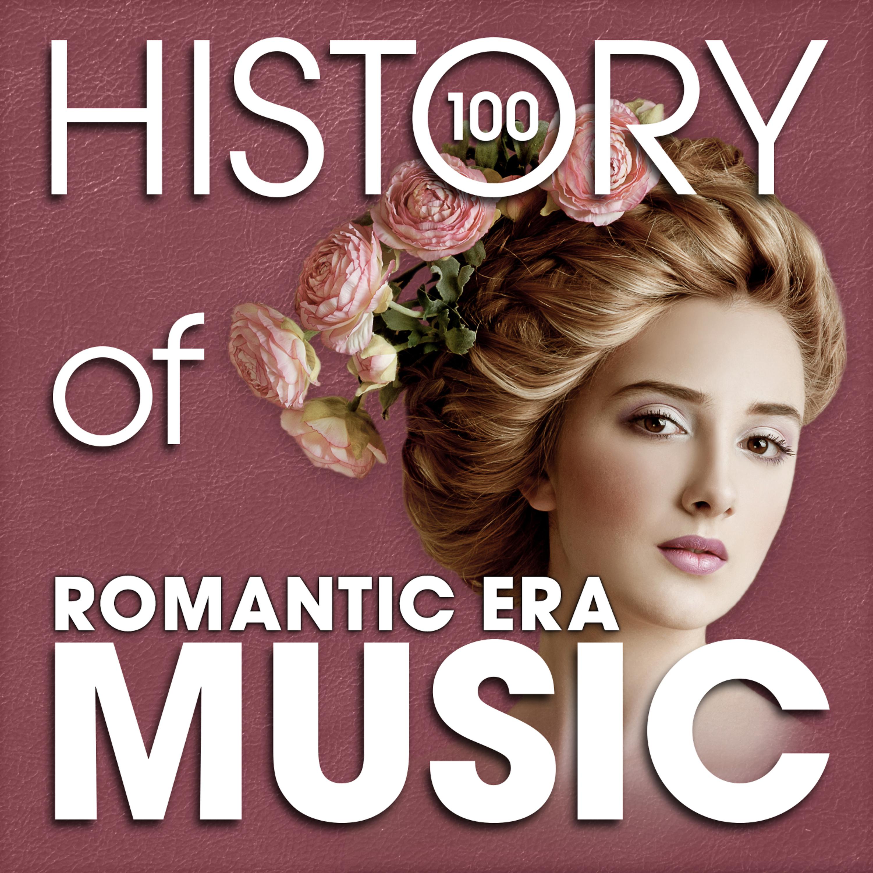 Постер альбома The History of Romantic Era Music (100 Famous Songs)