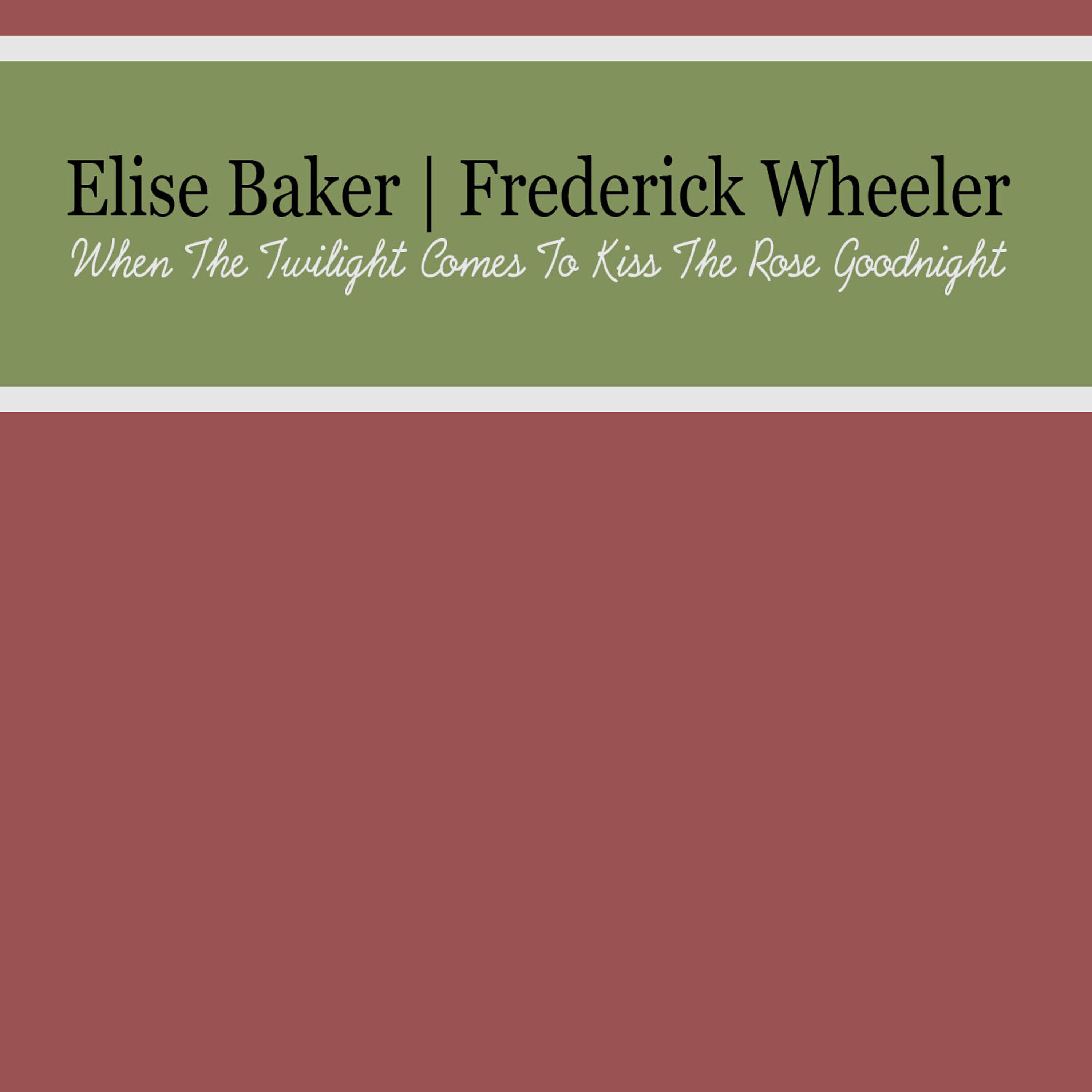 Elise Baker - When the Twilight Comes to Kiss the Rose Goodnight