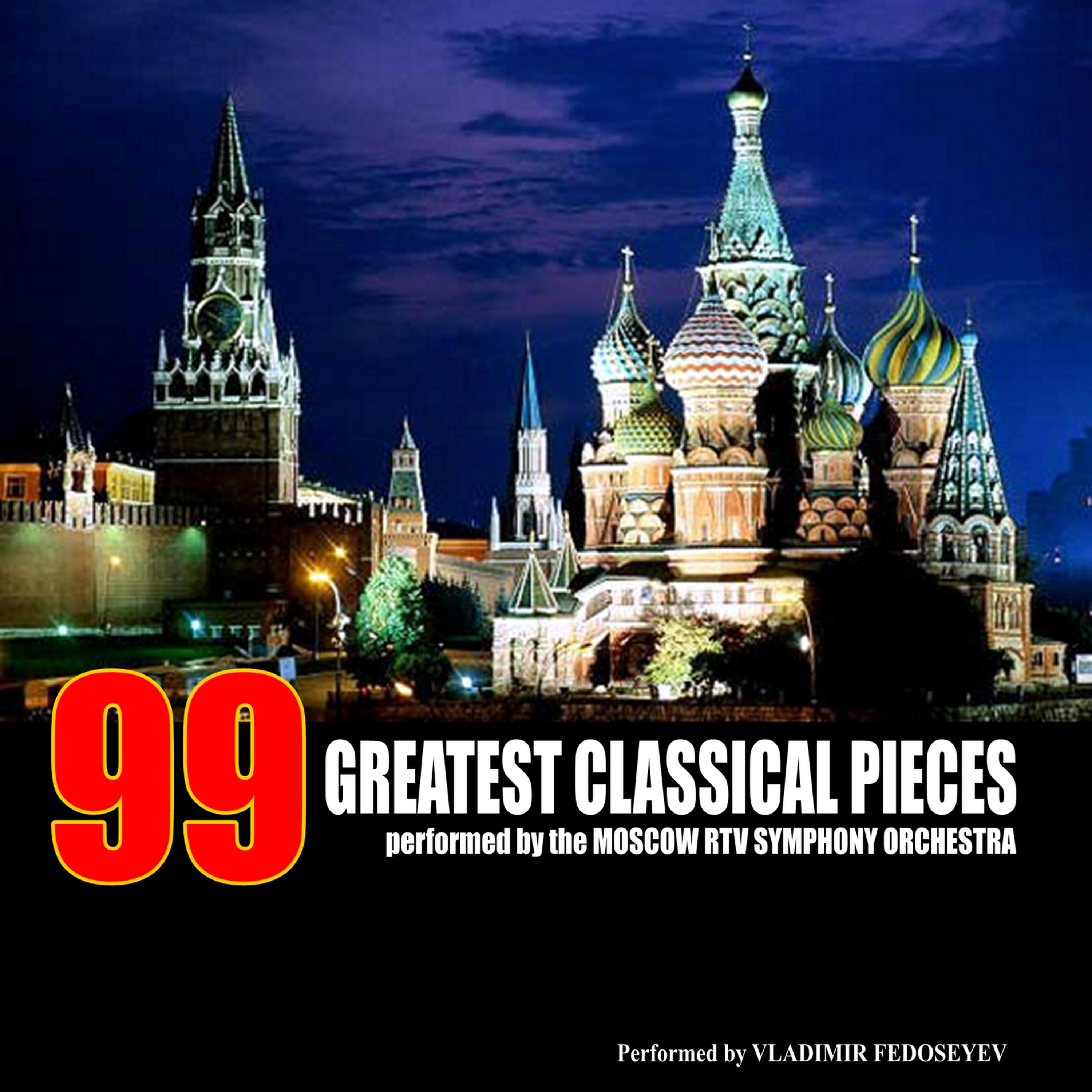 Постер альбома 99 Greatest Classical Pieces by the Moscow RTV Symphony Orchestra