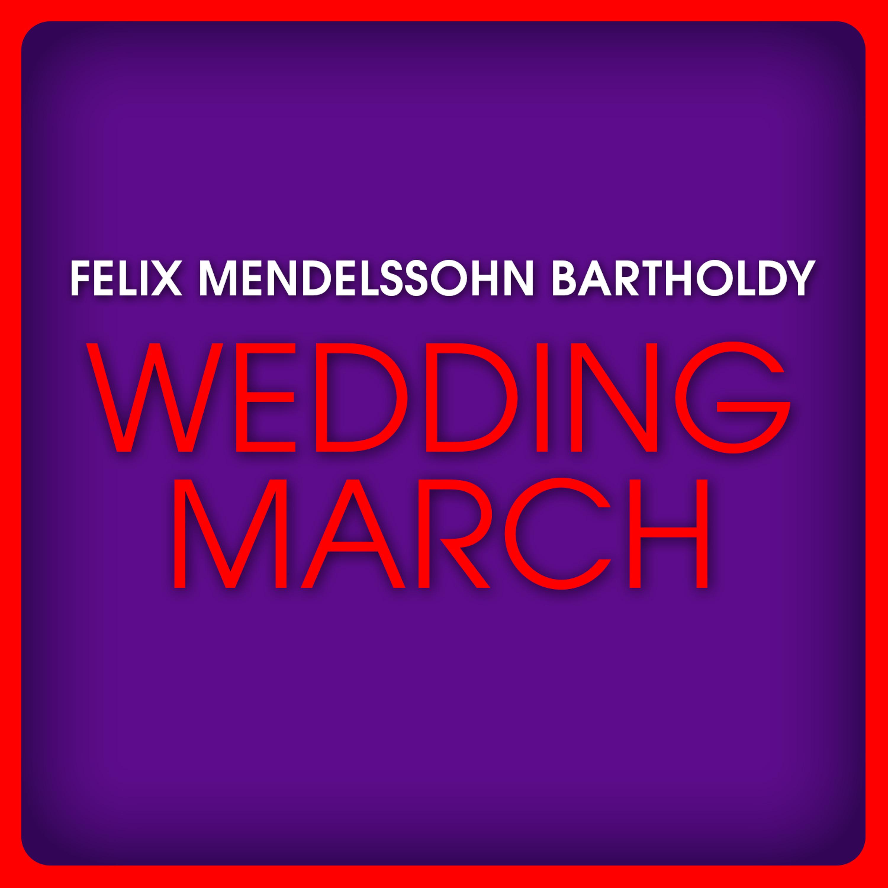Постер альбома Felix Mendelssohn Bartholdy: Wedding March