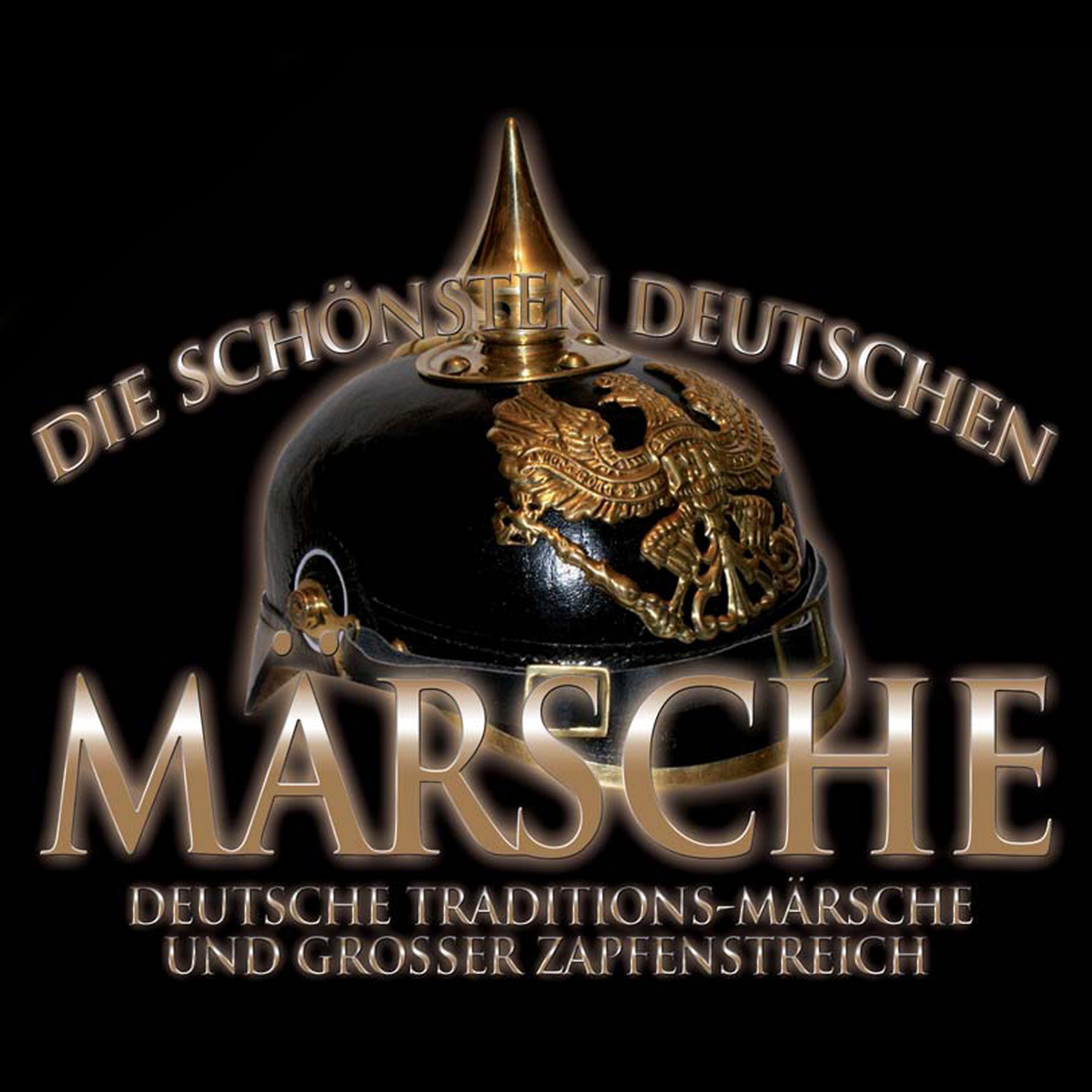 Постер альбома Die schönsten deutschen Märsche. Deutsche Traditions-Märsche und Großer Zapfenstreich