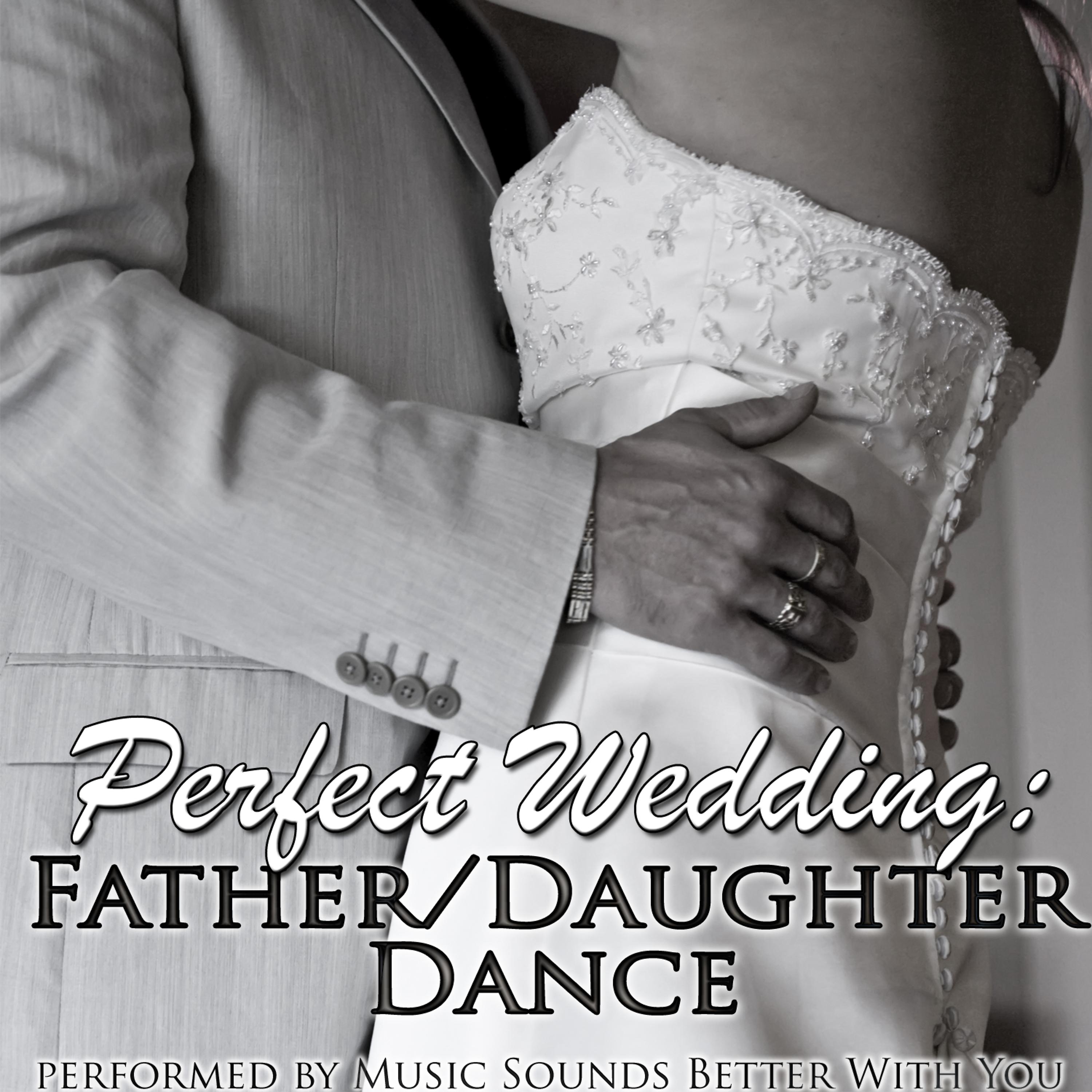 Постер альбома Perfect Wedding: Father/Daughter Dance