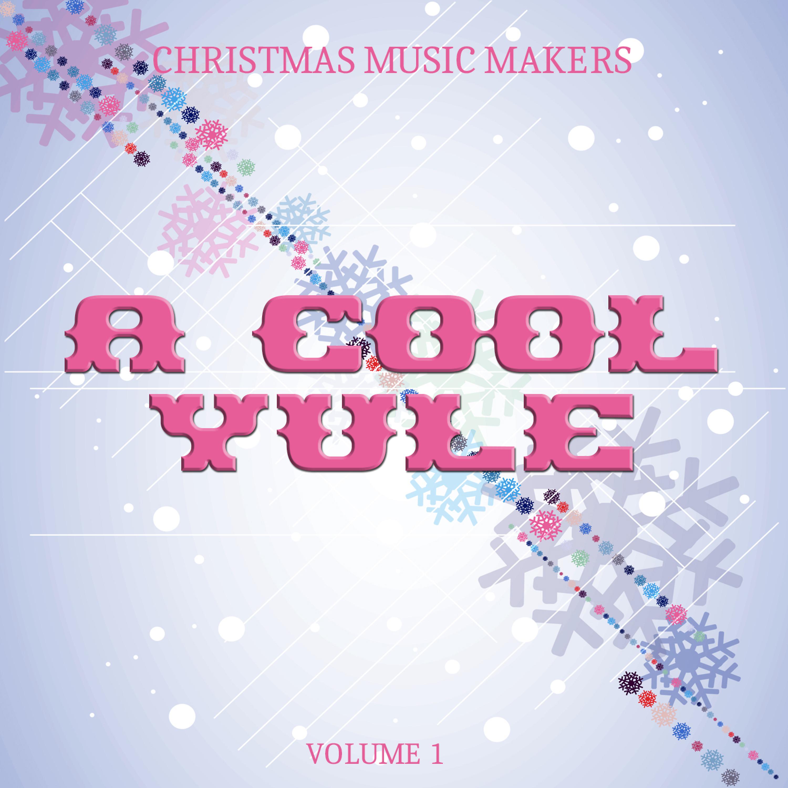 Постер альбома Christmas Music Makers: A Cool Yule, Vol. 1