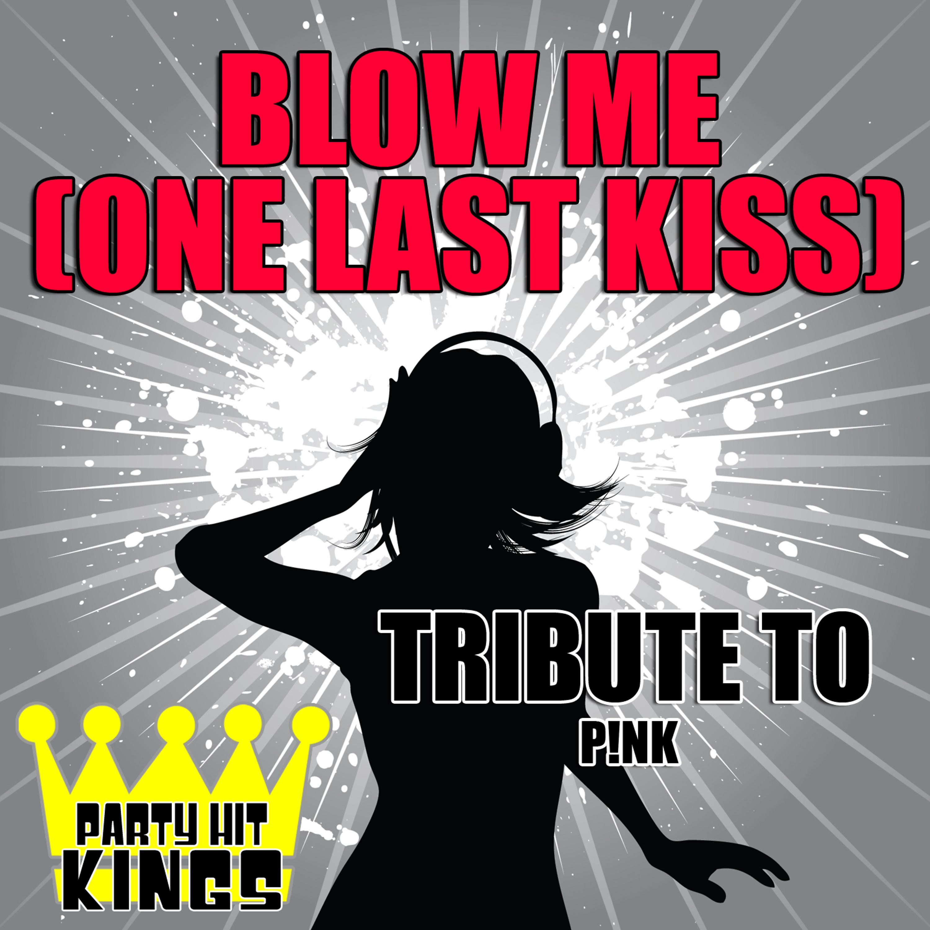 Party Hit Kings - Blow Me (One Last Kiss) [Tribute to Pink]