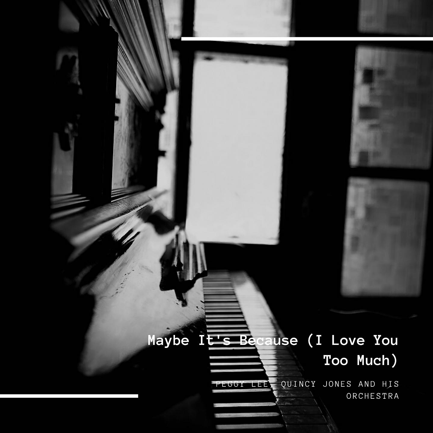 Постер альбома Maybe It's Because (I Love You Too Much)