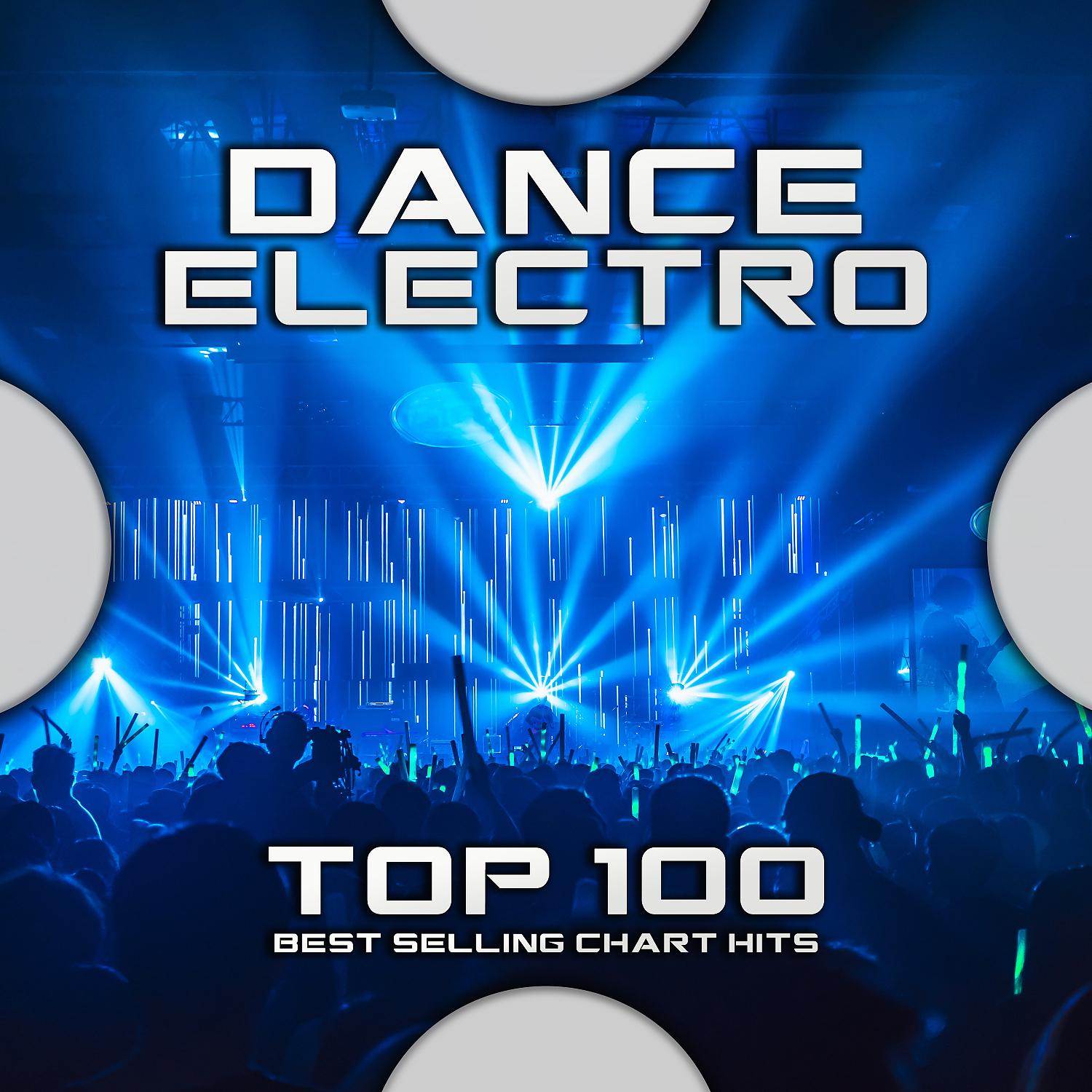 Постер альбома Dance Electro Top 100 Best Selling Chart Hits
