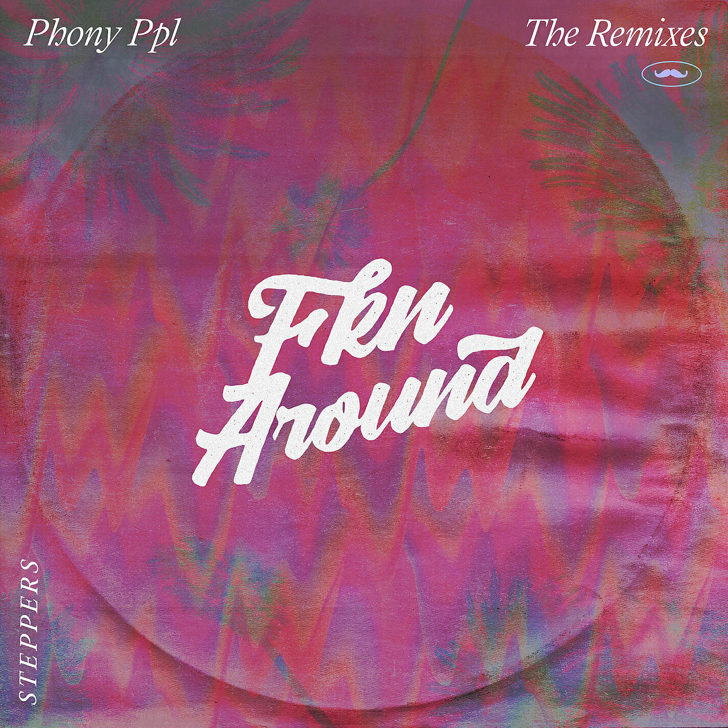 PHONY PPL - Fkn Around (Steppers Version)