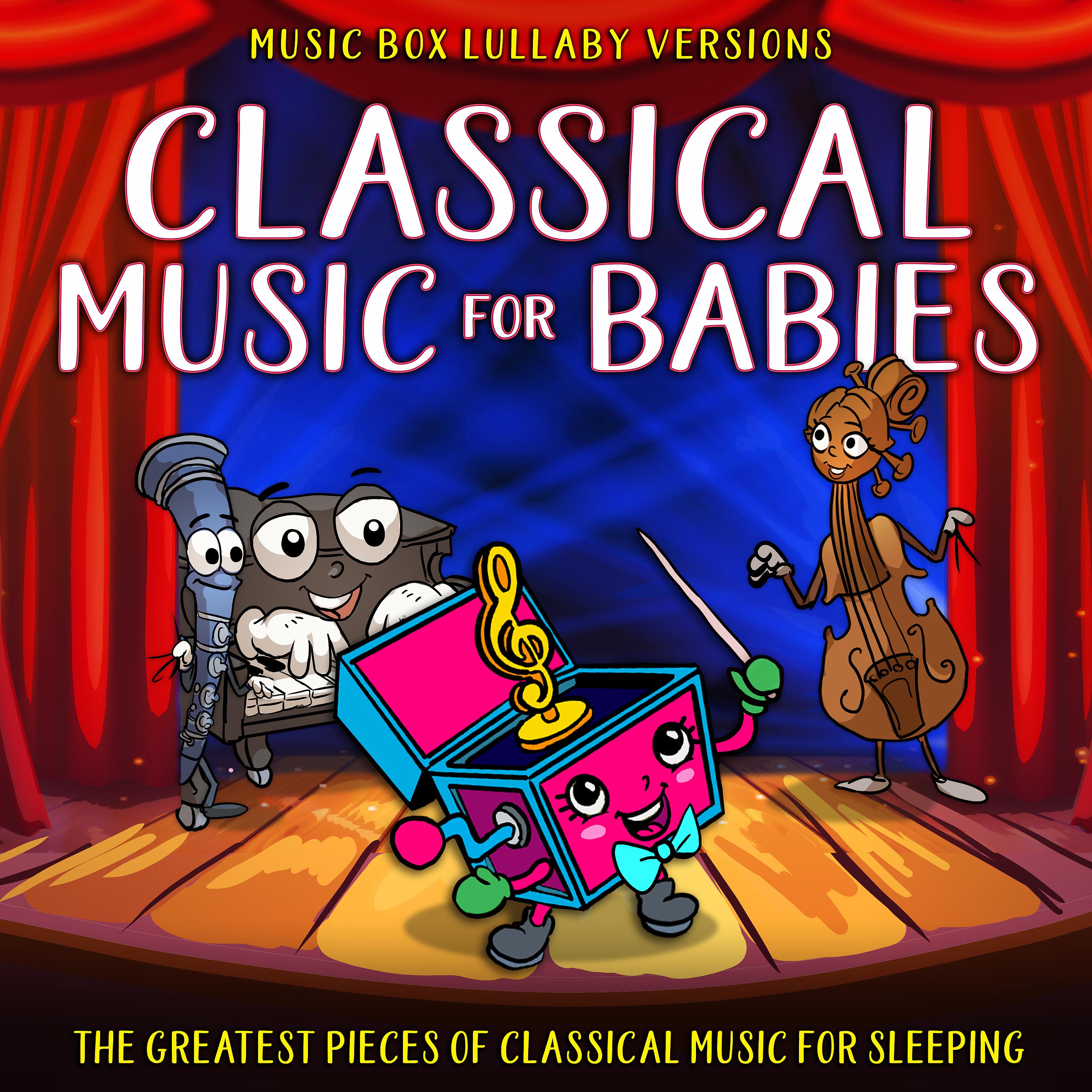 Постер альбома Classical Music for Babies: The Greatest Pieces of Classical Music for Sleeping (Music Box Lullaby Versions)