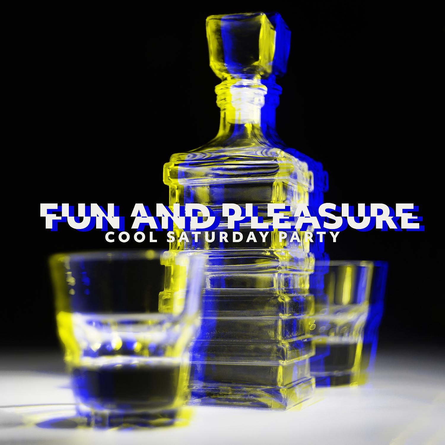 Постер альбома Fun and Pleasure – Cool Saturday Party
