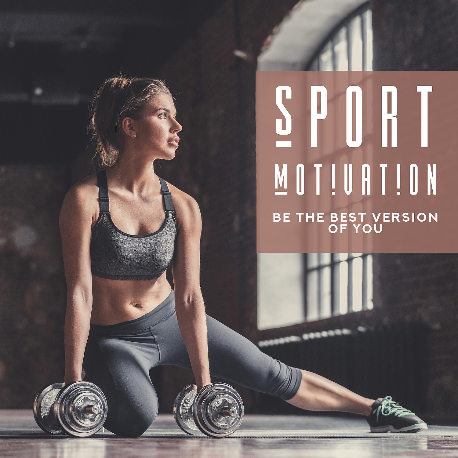 Постер альбома Sport Motivation - Be the Best Version of You