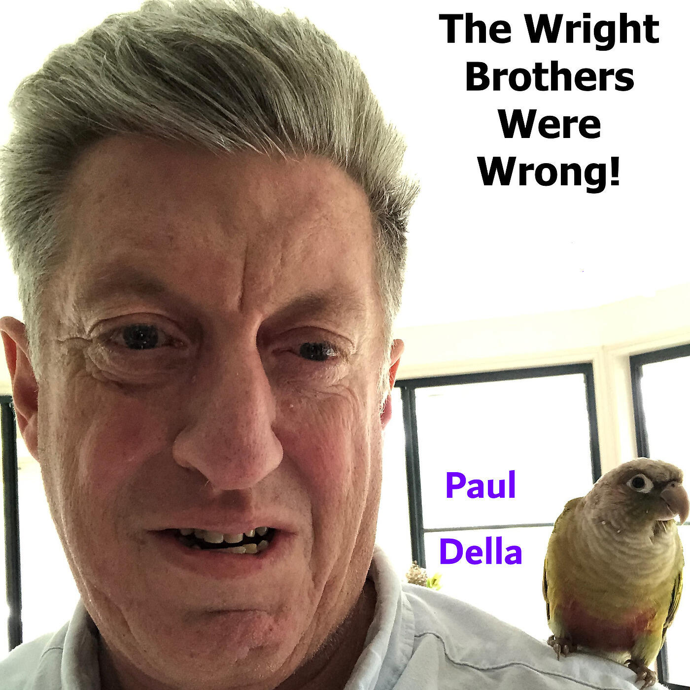 Paul Della - The Wright Brothers Were Wrong!