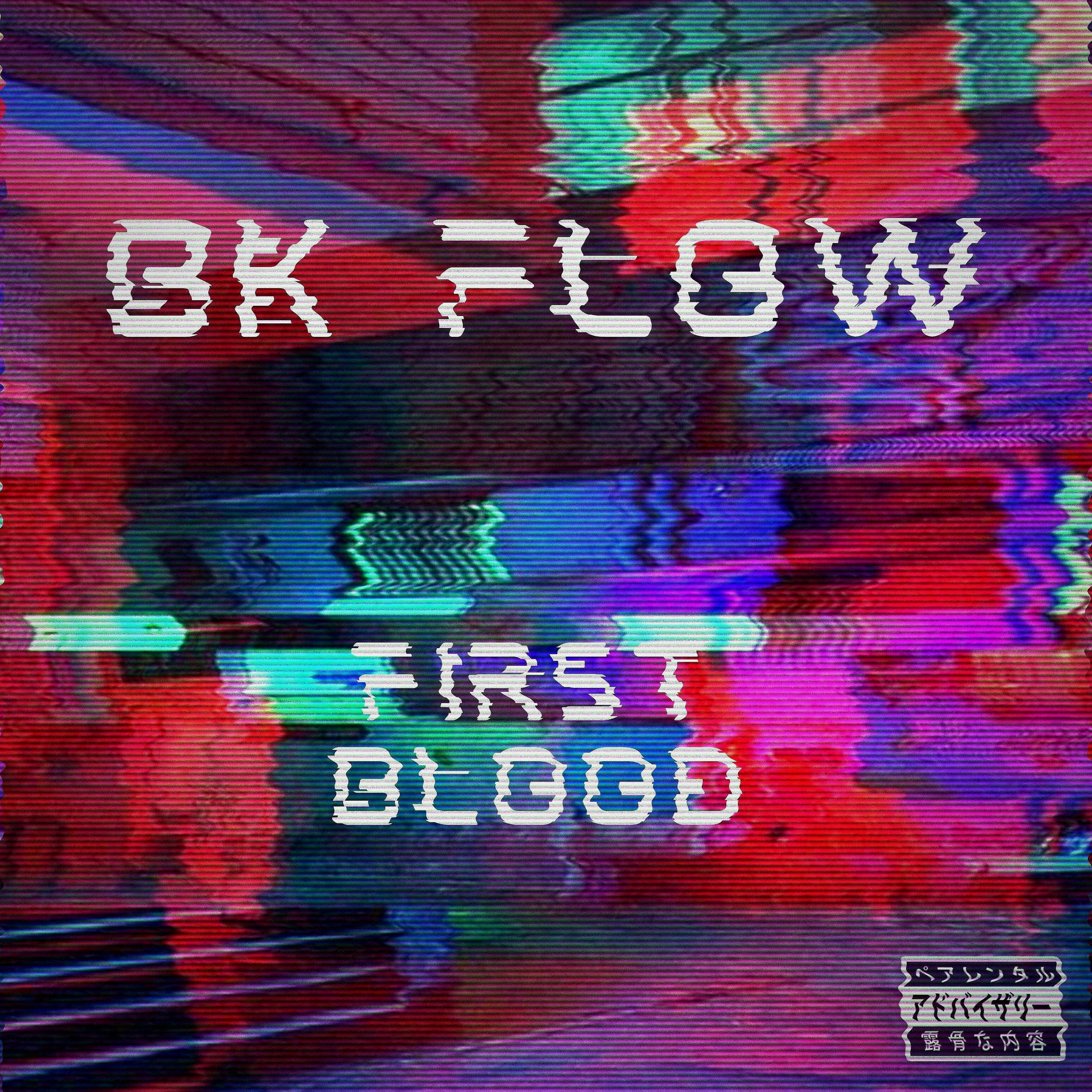 BK FLOW - First Blood