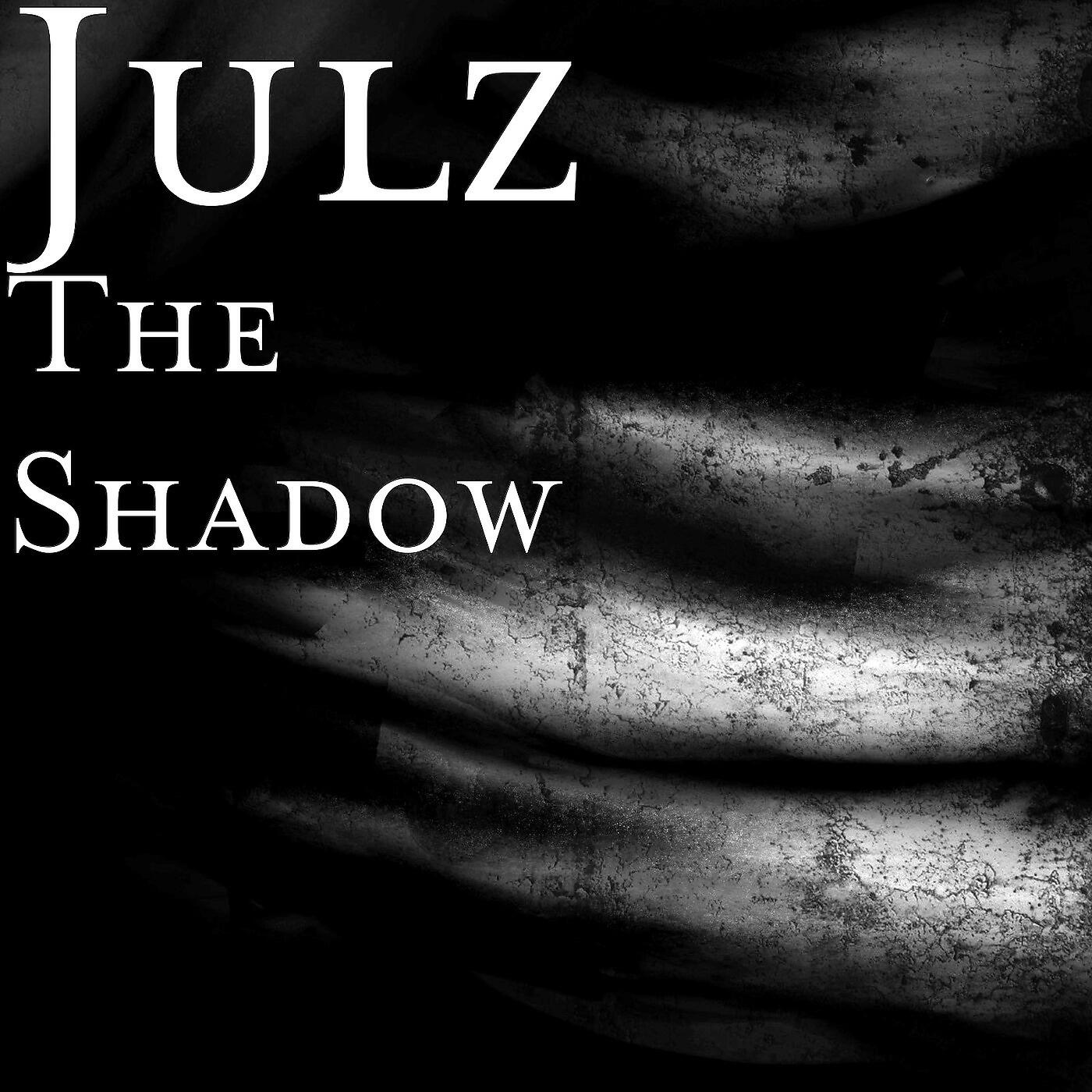 Julz - The Shadow
