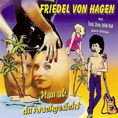 Friedel Von Hagen - Tussi, Zicke, blöde Kuh...