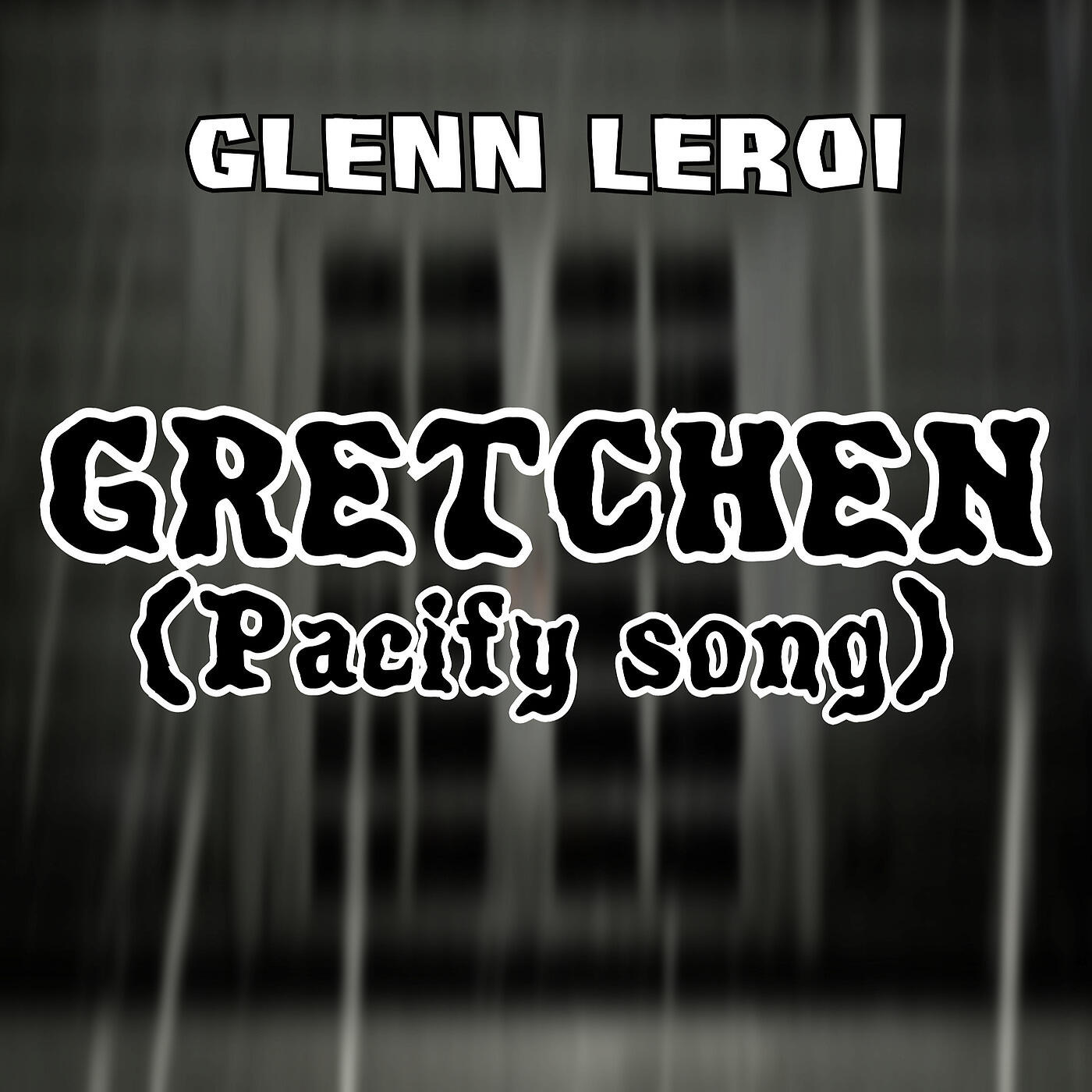Glenn Leroi - Gretchen (Pacify Song)